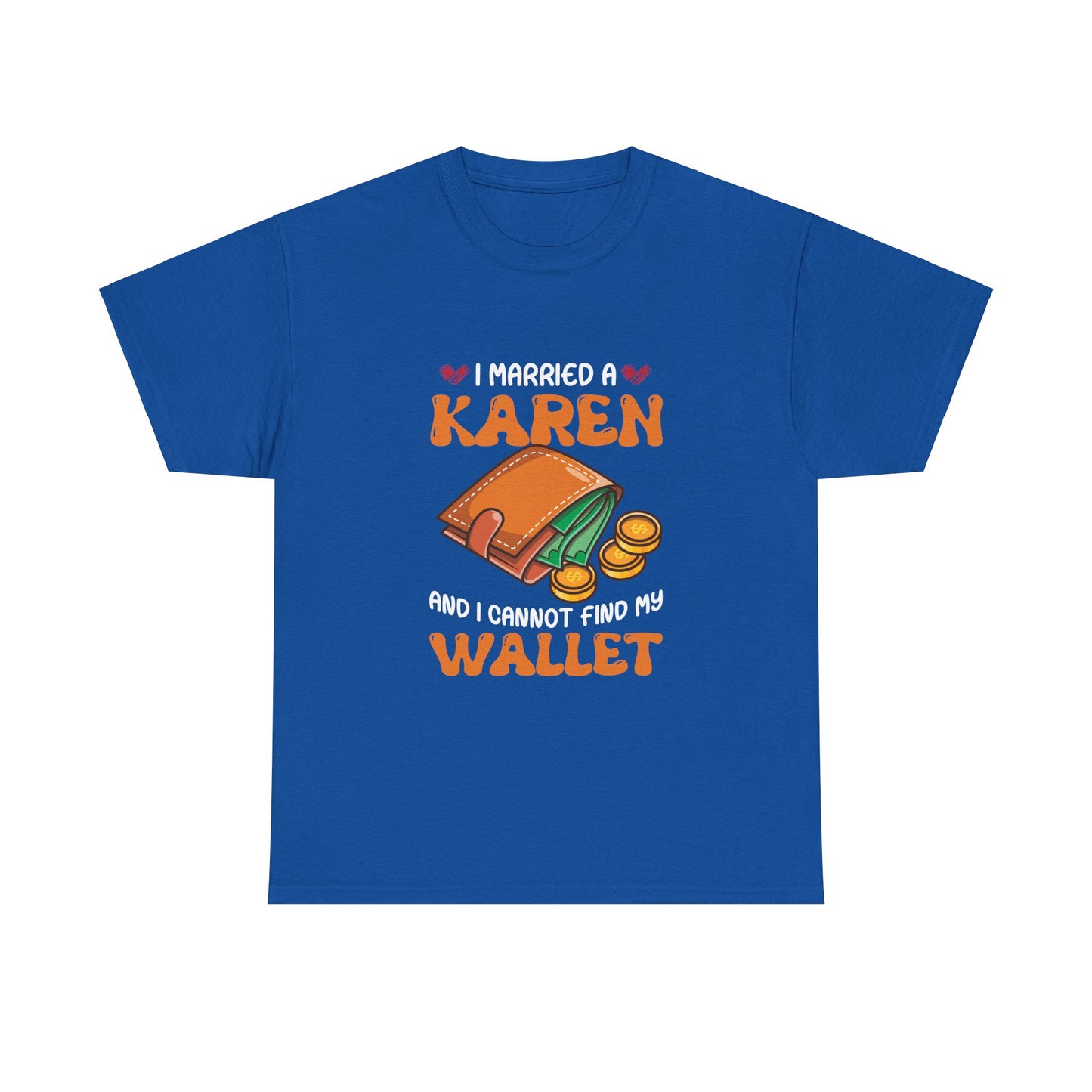 The Karens Collection T-shirts | Unisex Heavy Cotton Tee | I Married A Karen And I Can Not Find My Wallet Printify