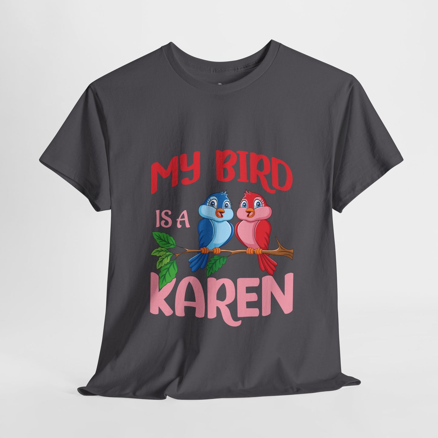 My Bird Is A Karen Funny Bird Lover Novelty Tee Printify
