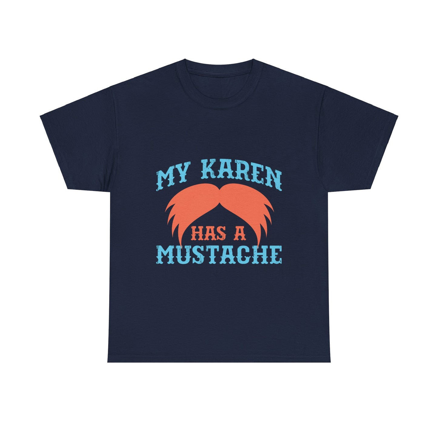 The Karens Collection T-shirts | Unisex Heavy Cotton Tee | My Karen Has A Mustache Printify