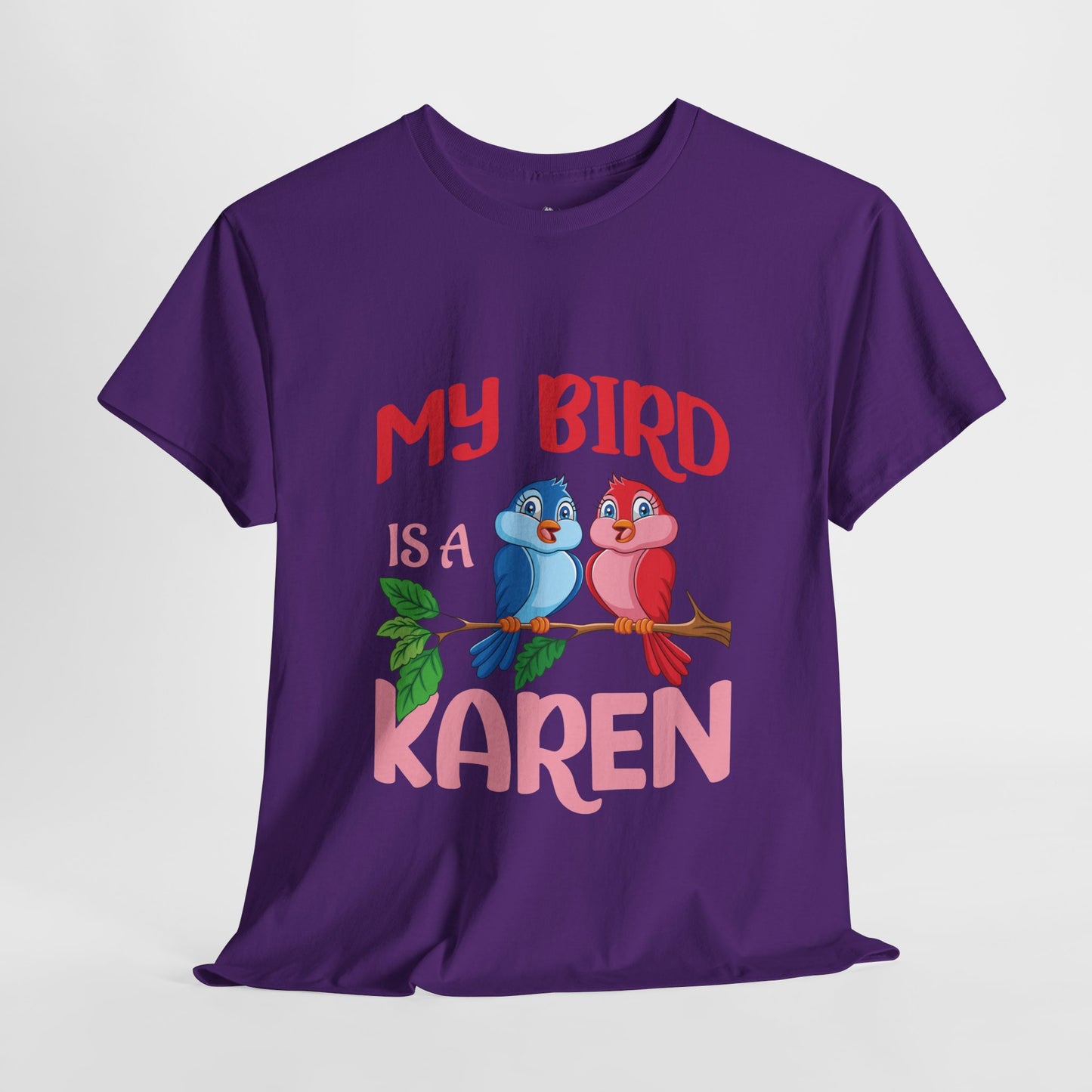 My Bird Is A Karen Funny Bird Lover Novelty Tee Printify
