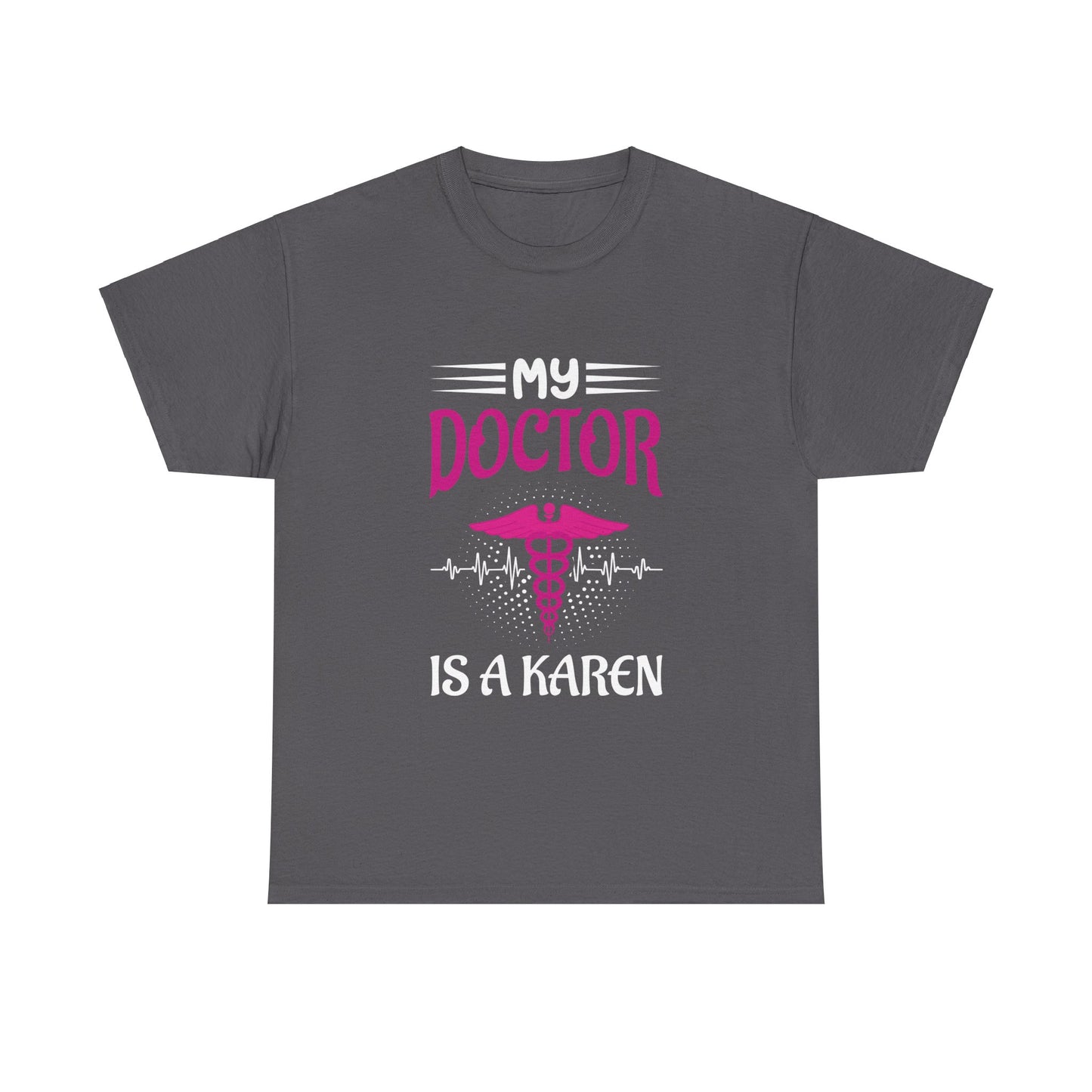The Karens Collection T-shirts | Unisex Heavy Cotton Tee | My Doctor Is A Karen Printify