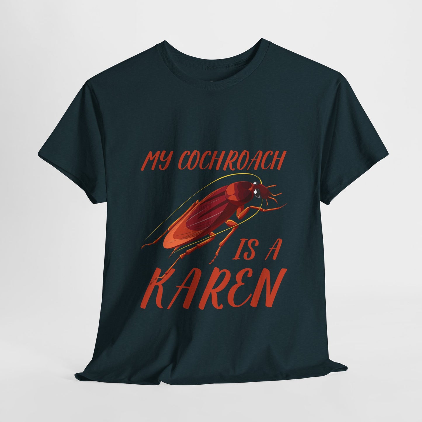 My Cockroach Is A Karen Funny Humor Lover Novelty Graphic Tee Printify