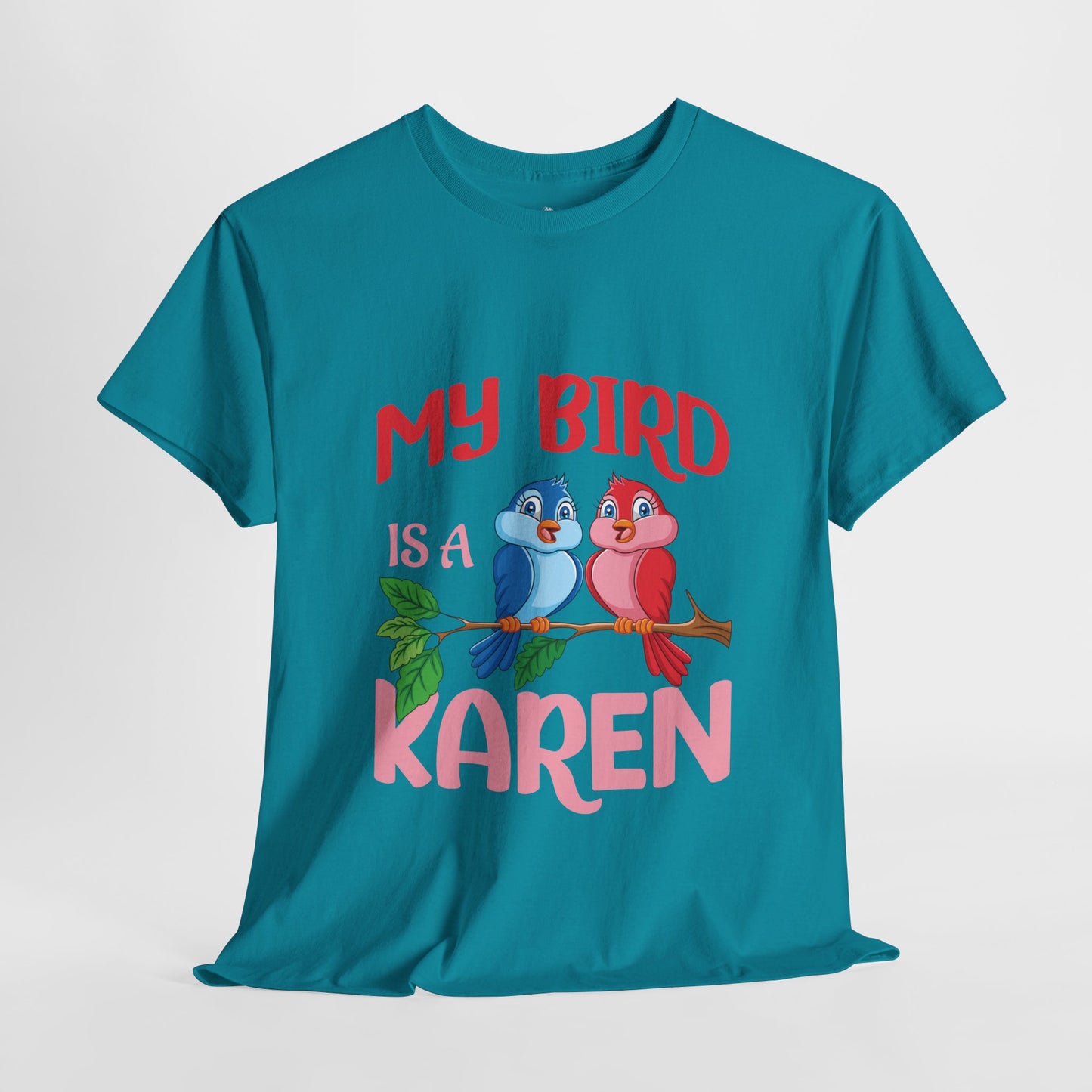 My Bird Is A Karen Funny Bird Lover Novelty Tee Printify