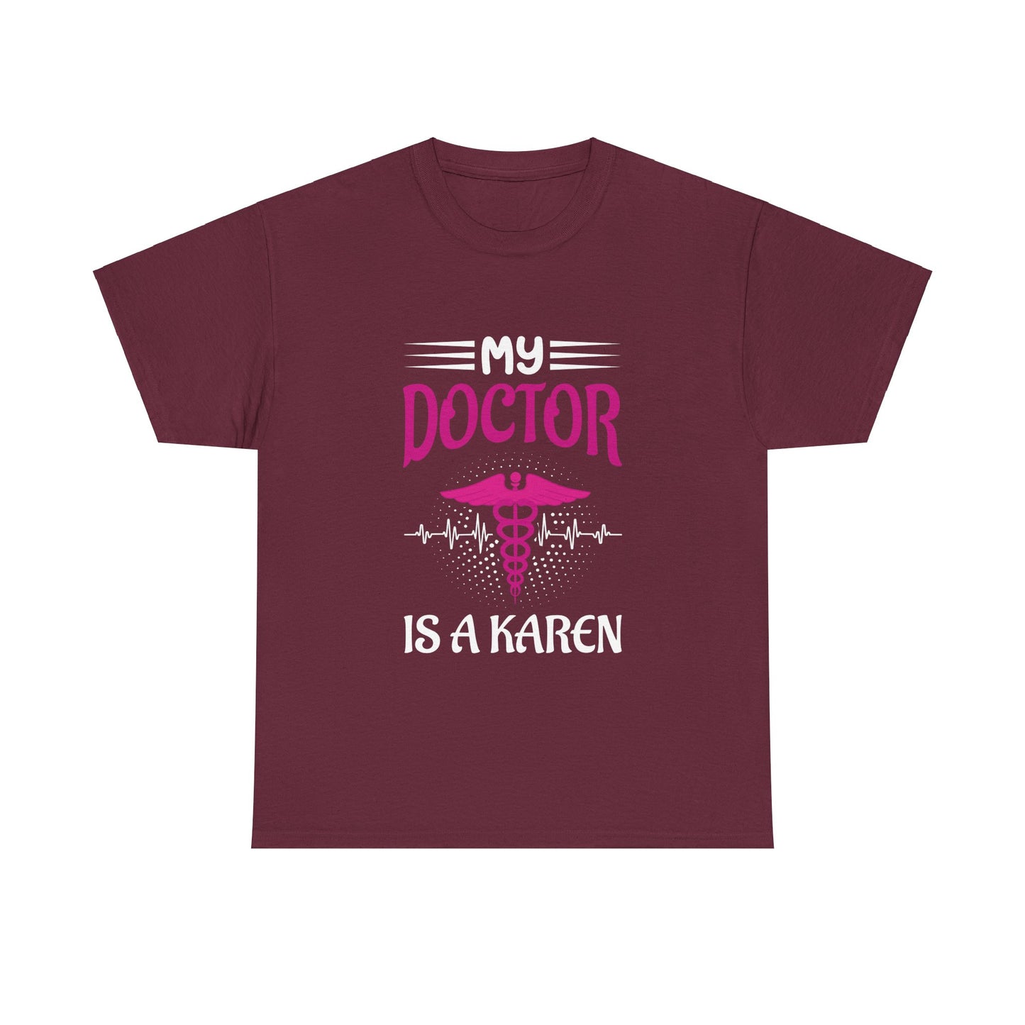 The Karens Collection T-shirts | Unisex Heavy Cotton Tee | My Doctor Is A Karen Printify
