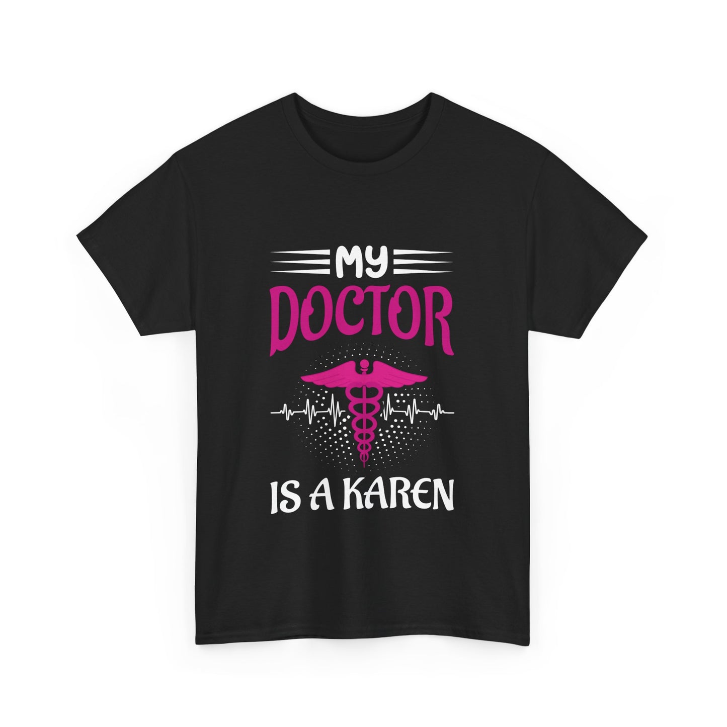 The Karens Collection T-shirts | Unisex Heavy Cotton Tee | My Doctor Is A Karen Printify