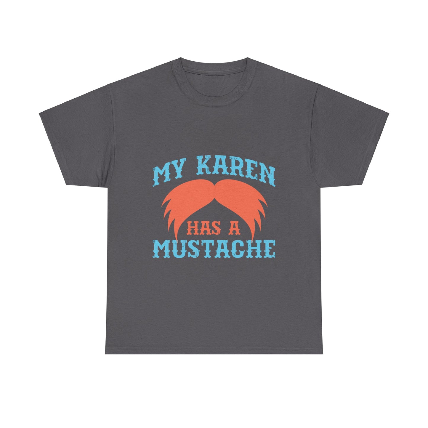 The Karens Collection T-shirts | Unisex Heavy Cotton Tee | My Karen Has A Mustache Printify
