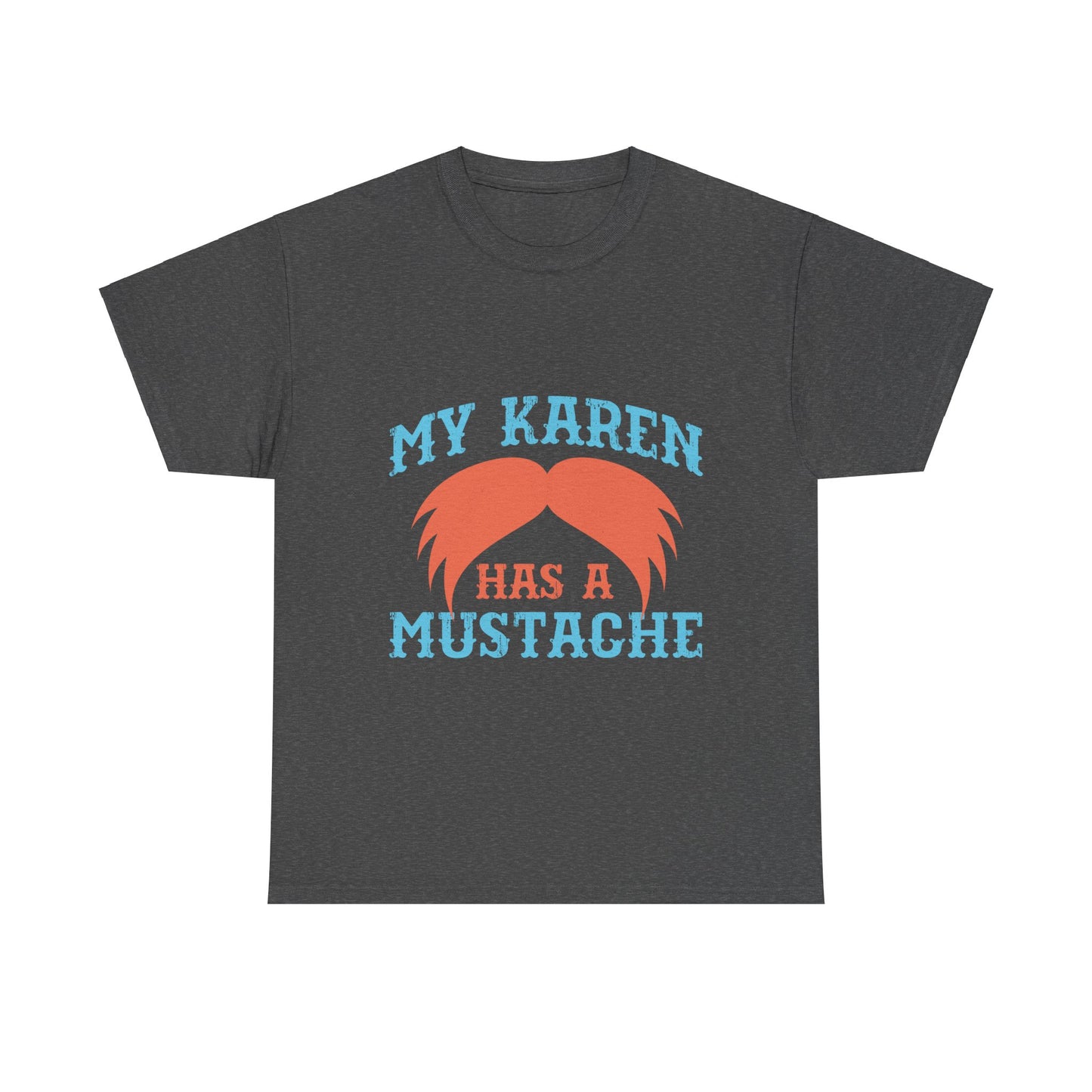 The Karens Collection T-shirts | Unisex Heavy Cotton Tee | My Karen Has A Mustache Printify