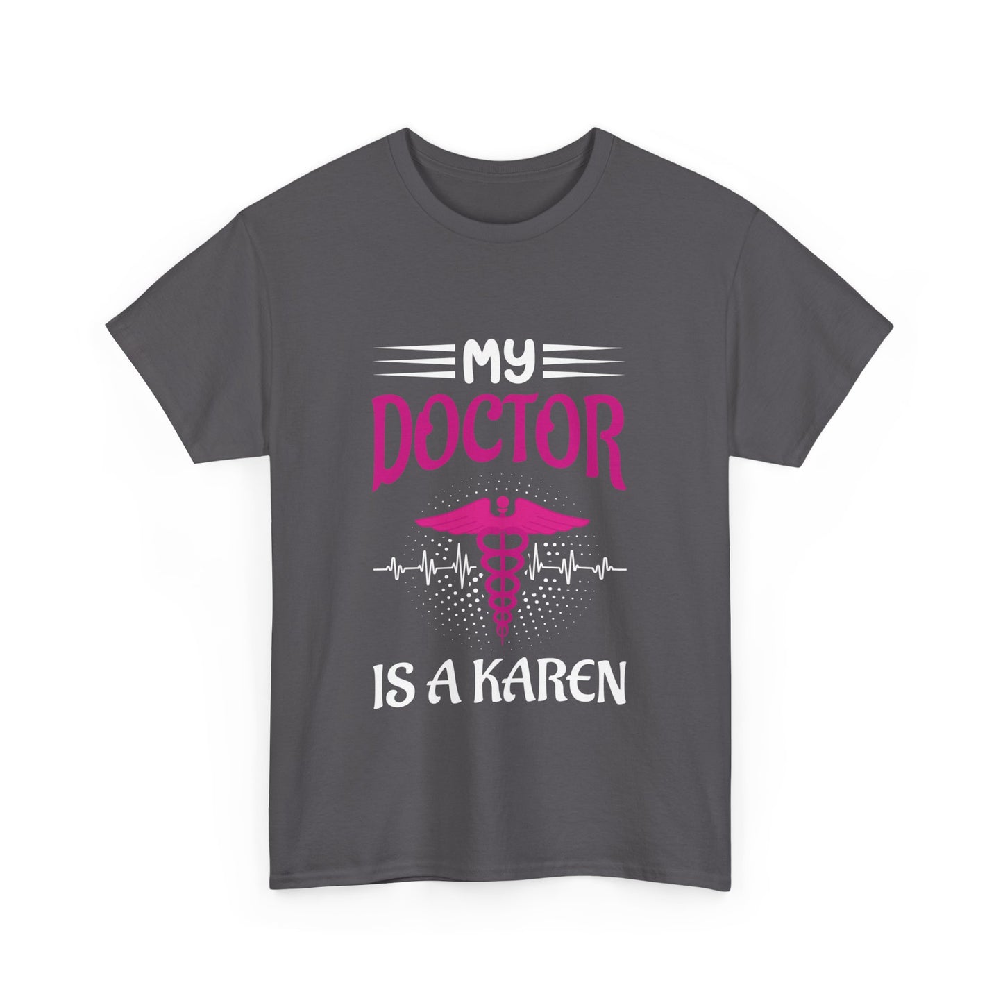 The Karens Collection T-shirts | Unisex Heavy Cotton Tee | My Doctor Is A Karen Printify