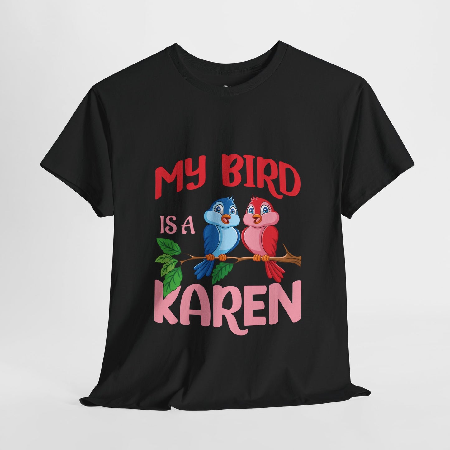 My Bird Is A Karen Funny Bird Lover Novelty Tee Printify