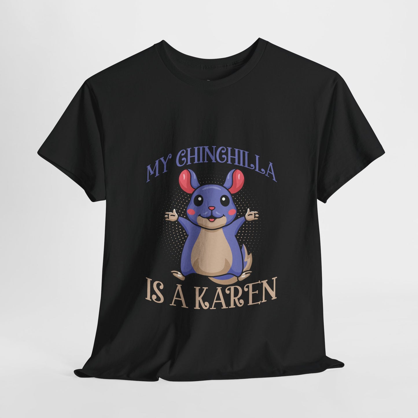 My Chinchilla Is A Karen Funny Animal Lover Humor Novelty Tee Printify