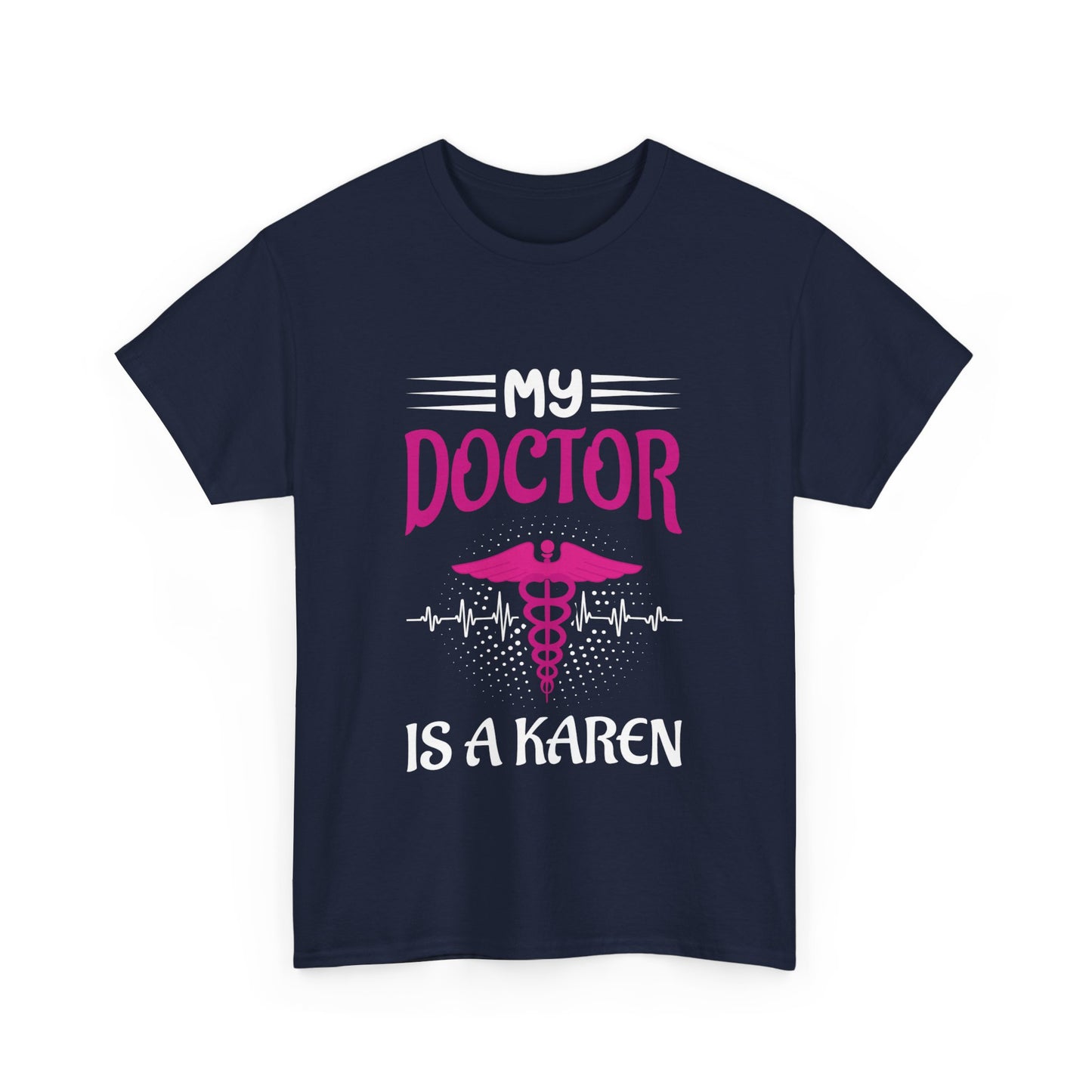 The Karens Collection T-shirts | Unisex Heavy Cotton Tee | My Doctor Is A Karen Printify