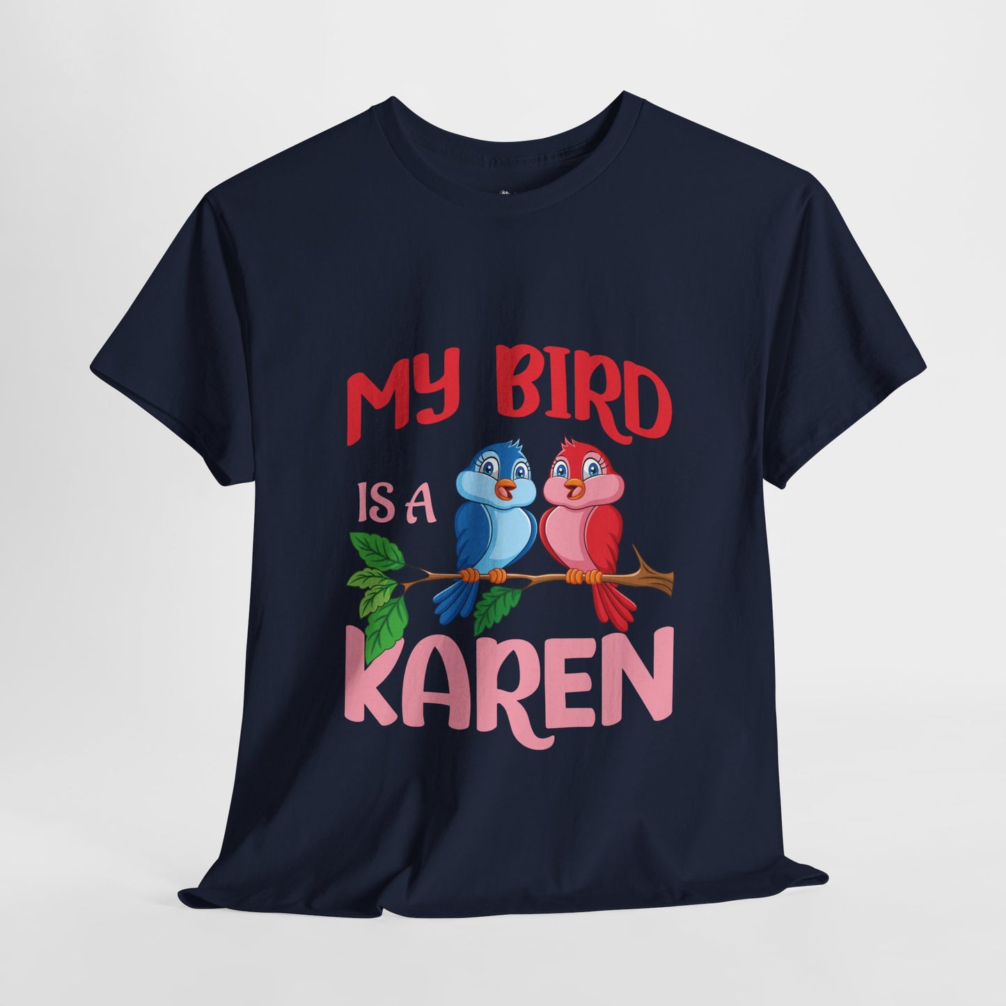 My Bird Is A Karen Funny Bird Lover Novelty Tee Printify