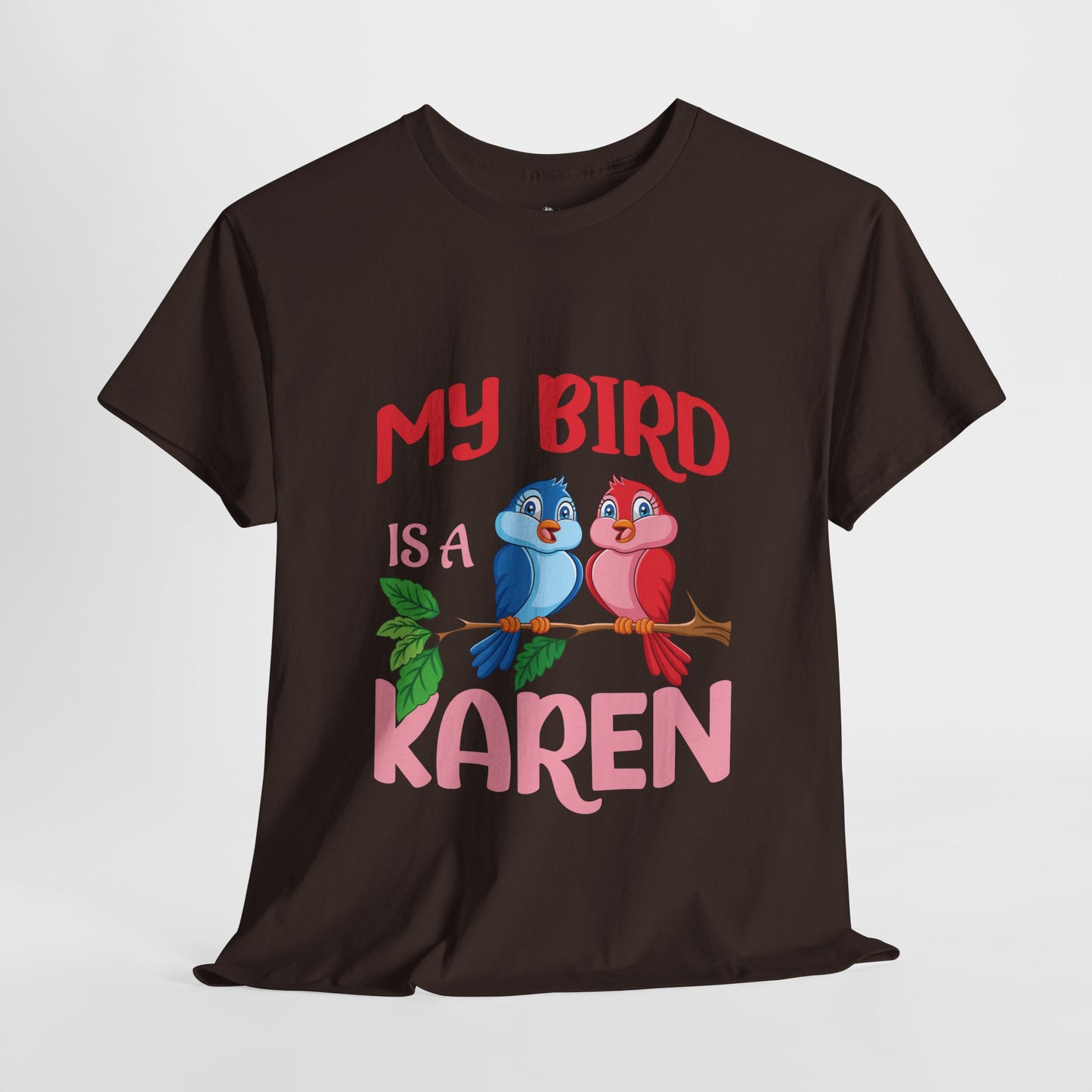 My Bird Is A Karen Funny Bird Lover Novelty Tee Printify