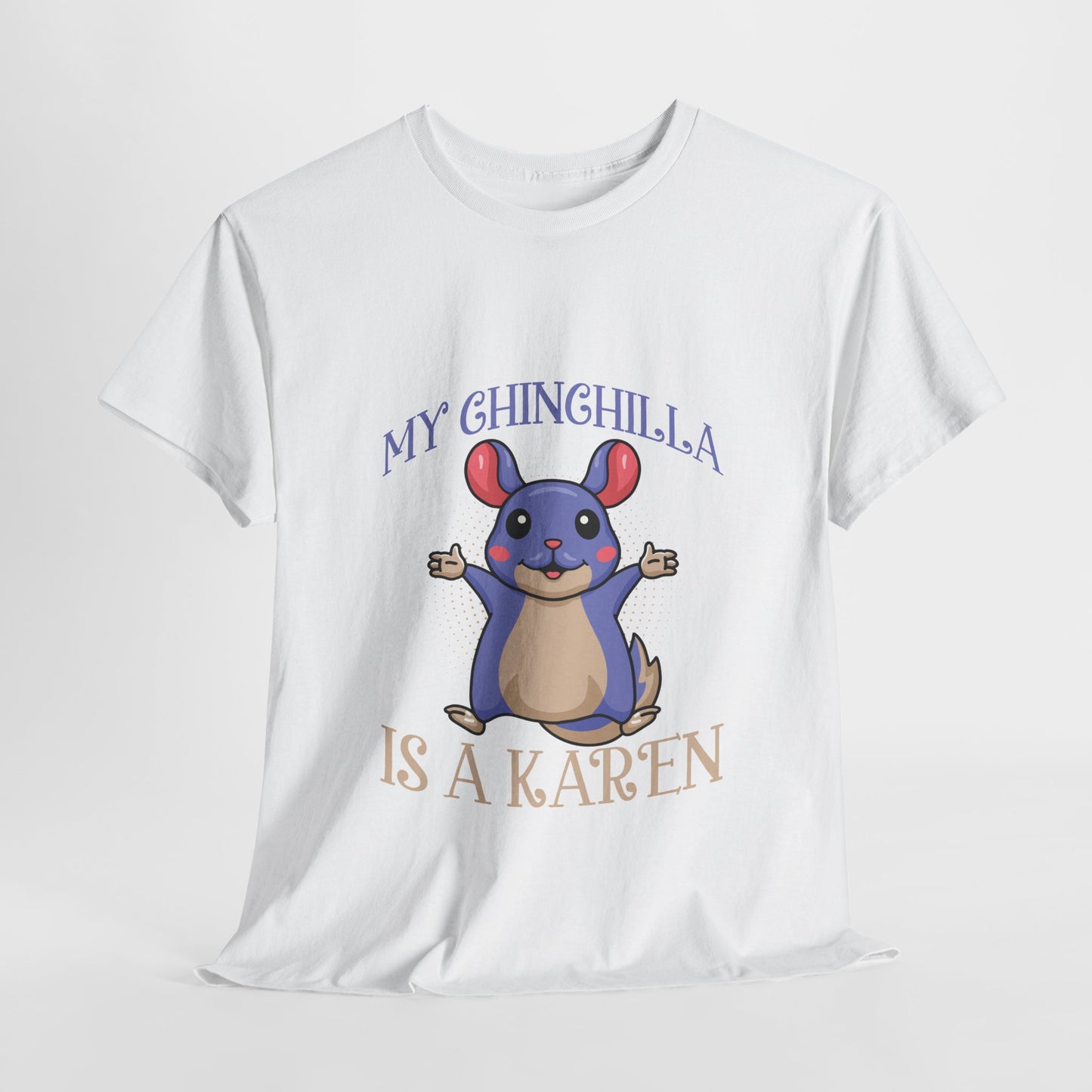 My Chinchilla Is A Karen Funny Animal Lover Humor Novelty Tee Printify