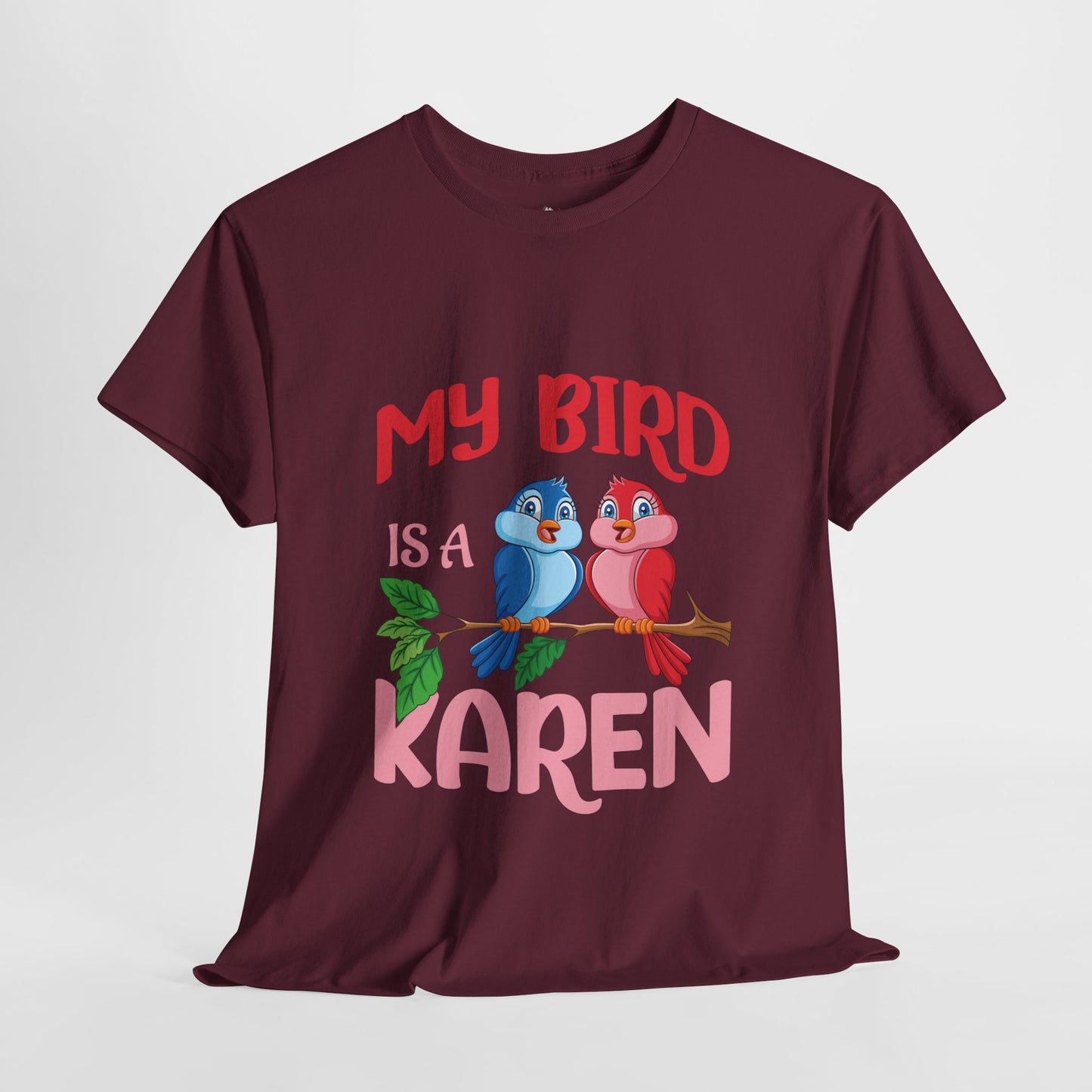 My Bird Is A Karen Funny Bird Lover Novelty Tee Printify