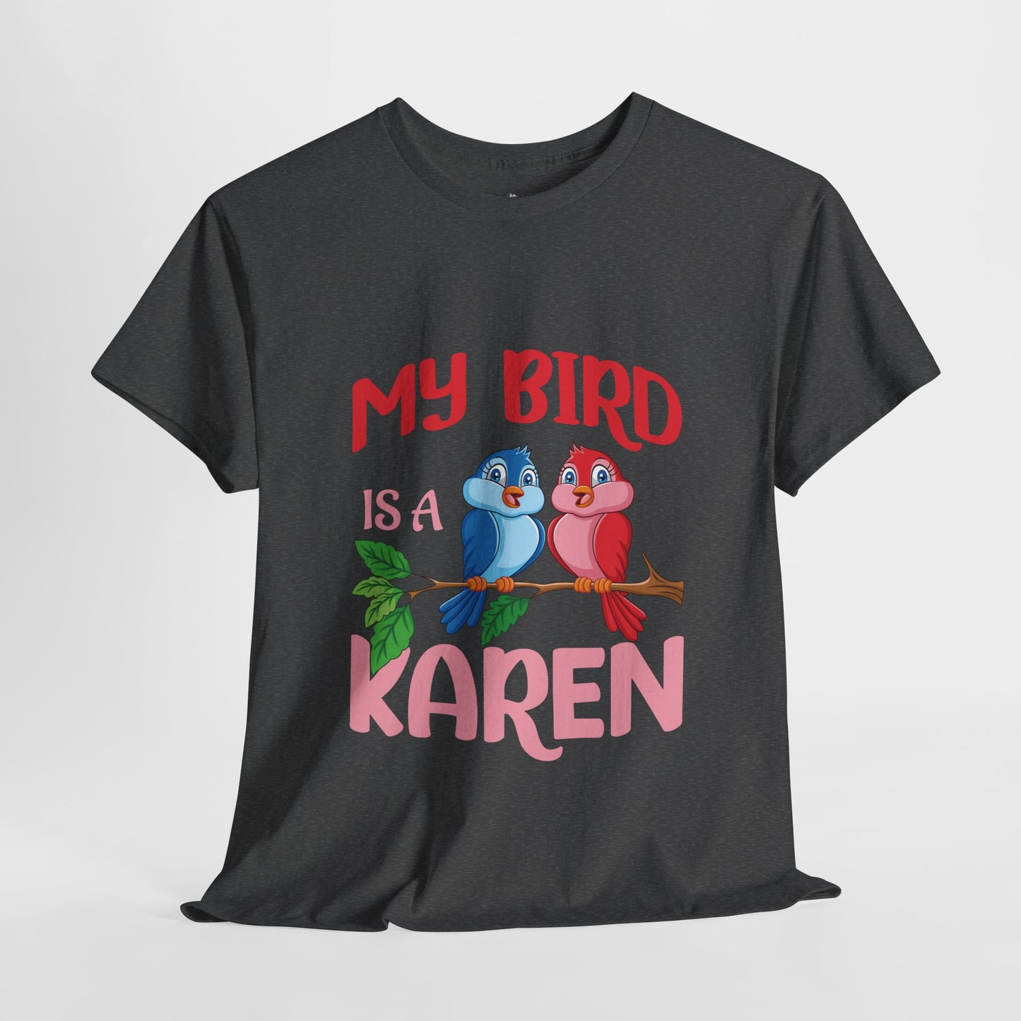 My Bird Is A Karen Funny Bird Lover Novelty Tee Printify