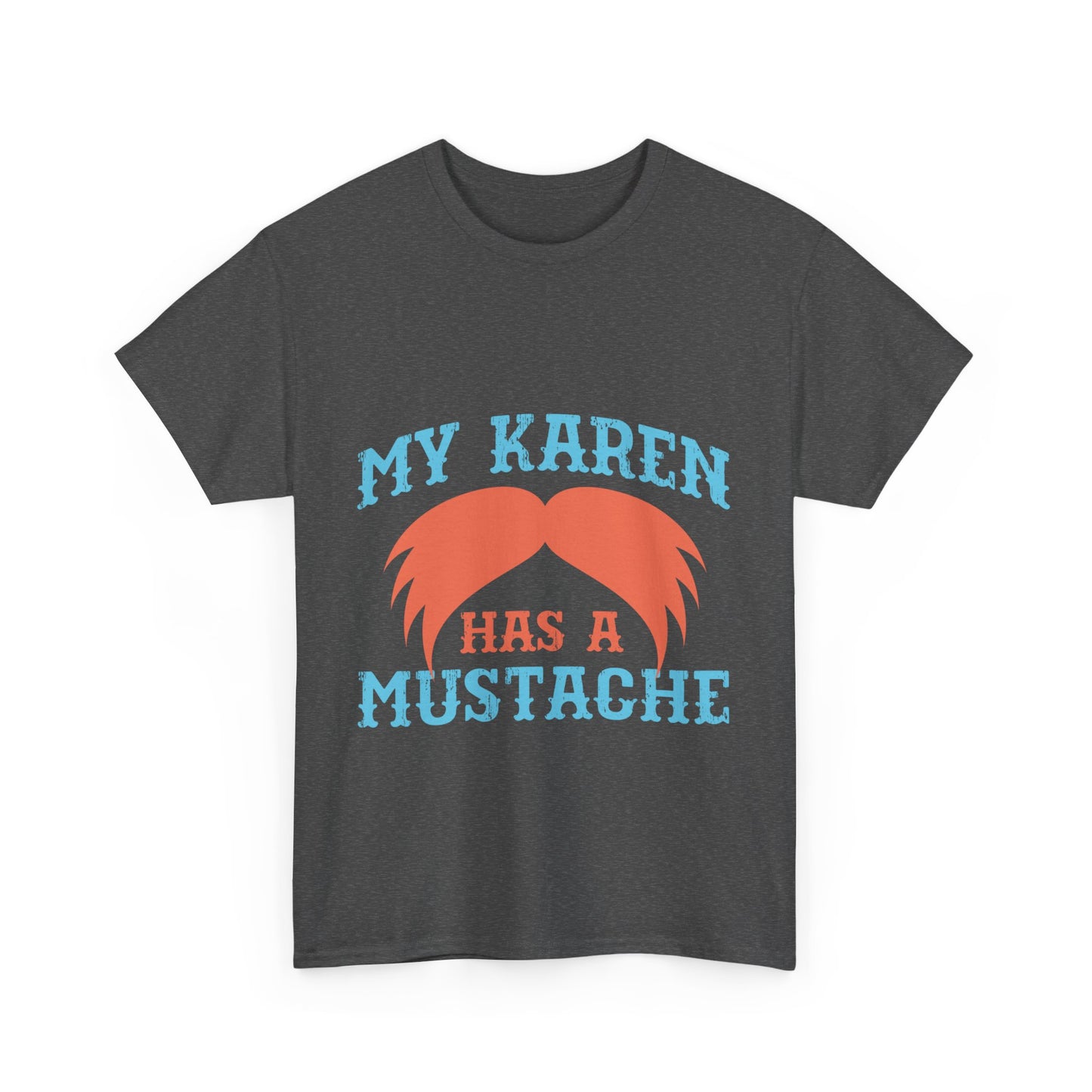 The Karens Collection T-shirts | Unisex Heavy Cotton Tee | My Karen Has A Mustache Printify