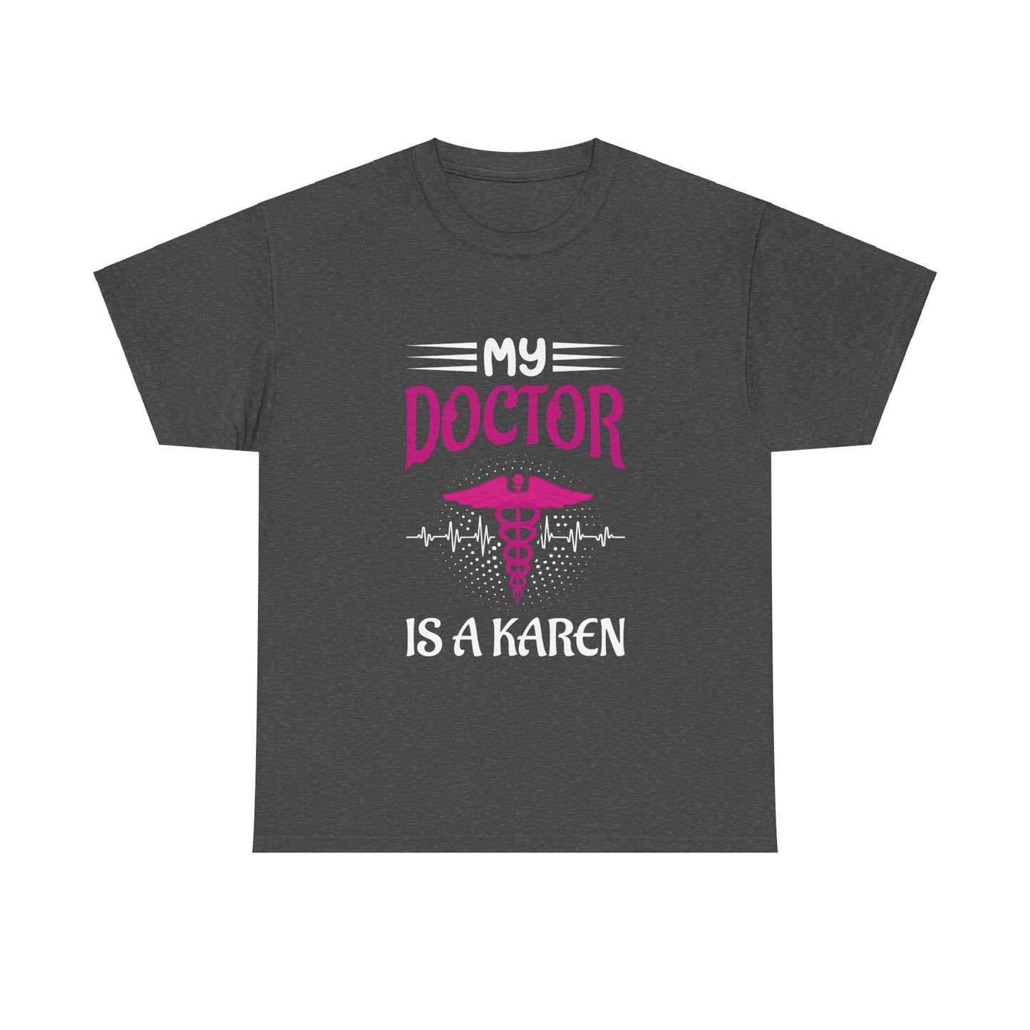 The Karens Collection T-shirts | Unisex Heavy Cotton Tee | My Doctor Is A Karen Printify