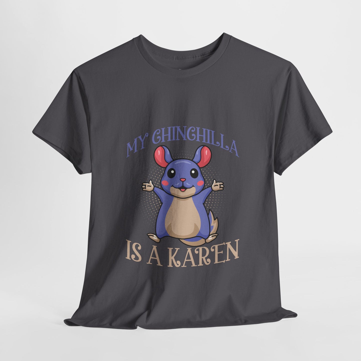 My Chinchilla Is A Karen Funny Animal Lover Humor Novelty Tee Printify