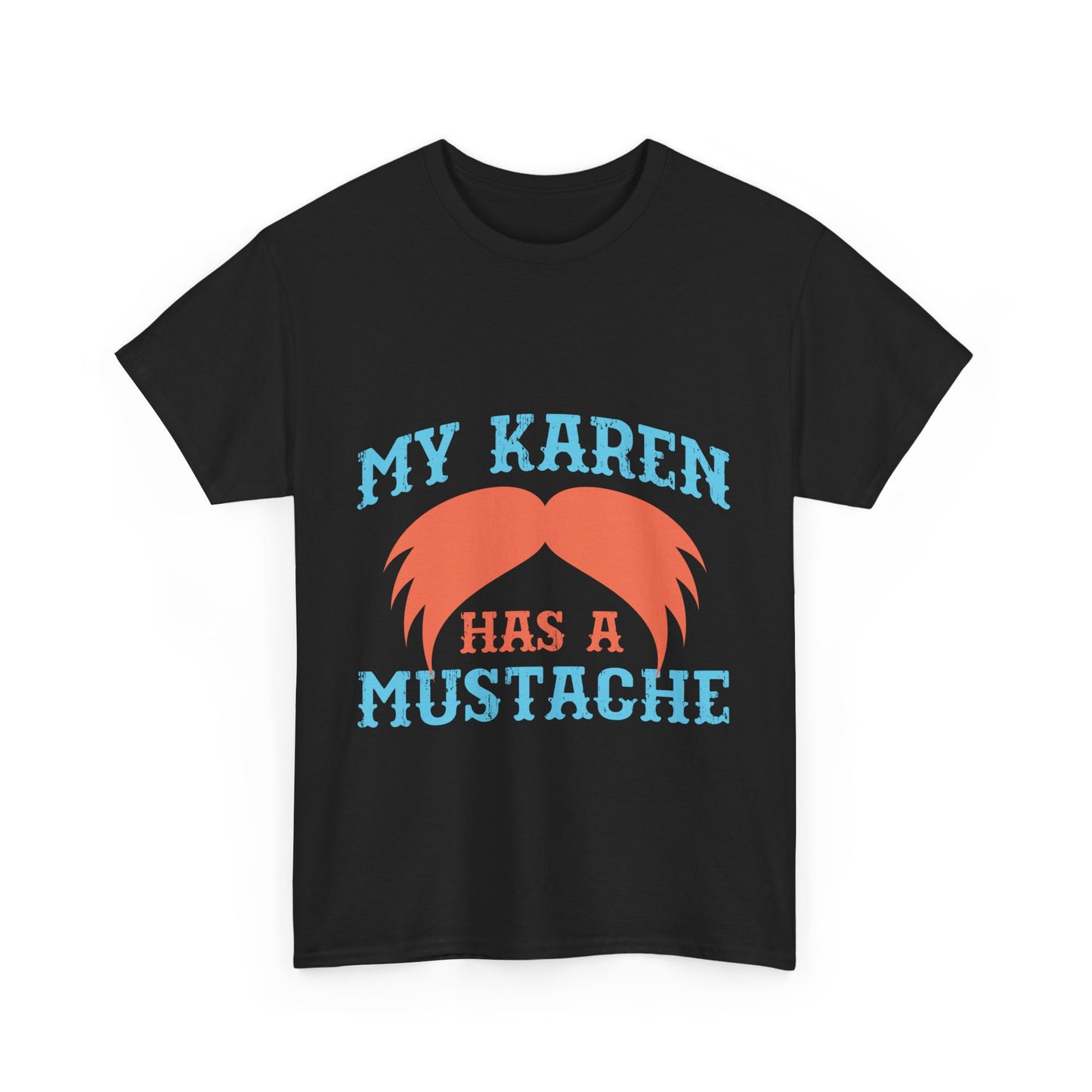 The Karens Collection T-shirts | Unisex Heavy Cotton Tee | My Karen Has A Mustache Printify