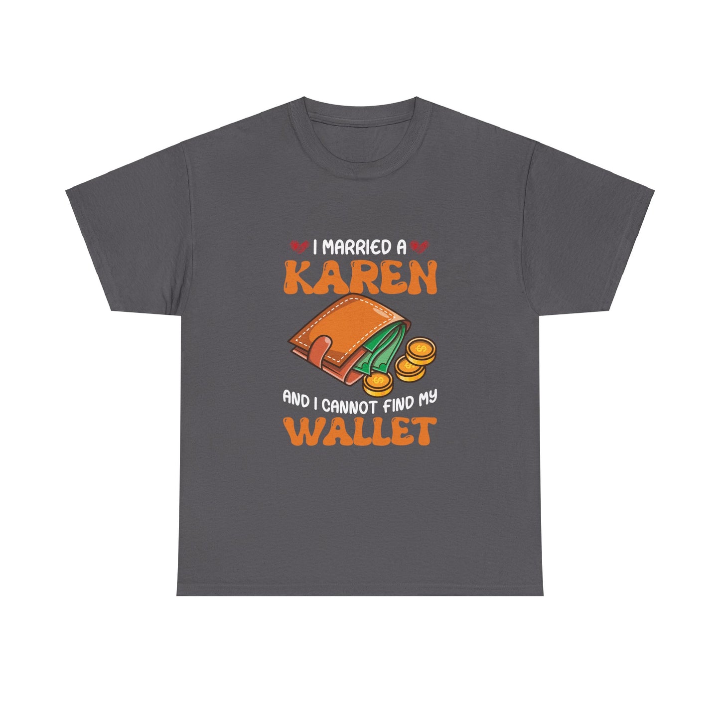 The Karens Collection T-shirts | Unisex Heavy Cotton Tee | I Married A Karen And I Can Not Find My Wallet Printify