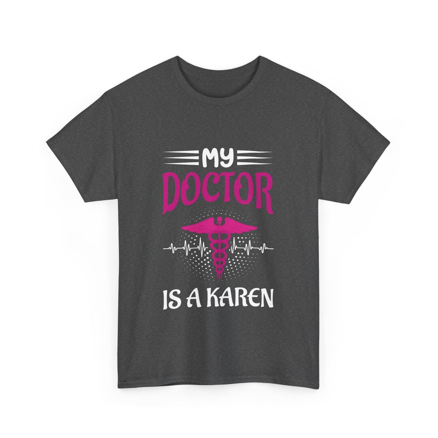 The Karens Collection T-shirts | Unisex Heavy Cotton Tee | My Doctor Is A Karen Printify