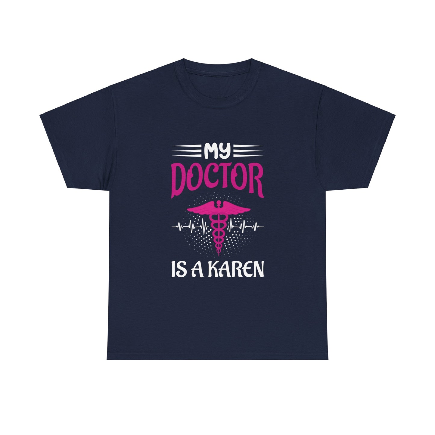 The Karens Collection T-shirts | Unisex Heavy Cotton Tee | My Doctor Is A Karen Printify