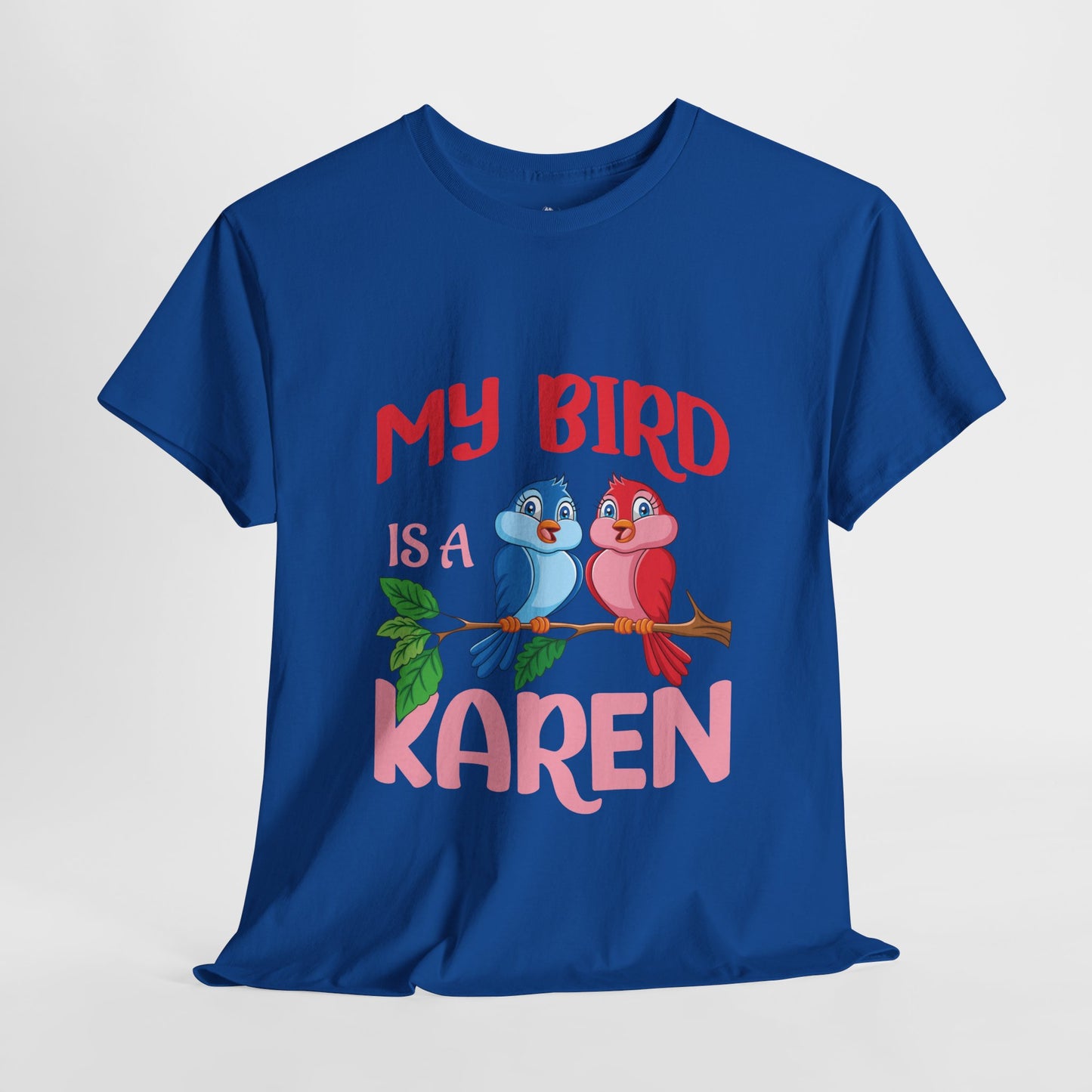 My Bird Is A Karen Funny Bird Lover Novelty Tee Printify