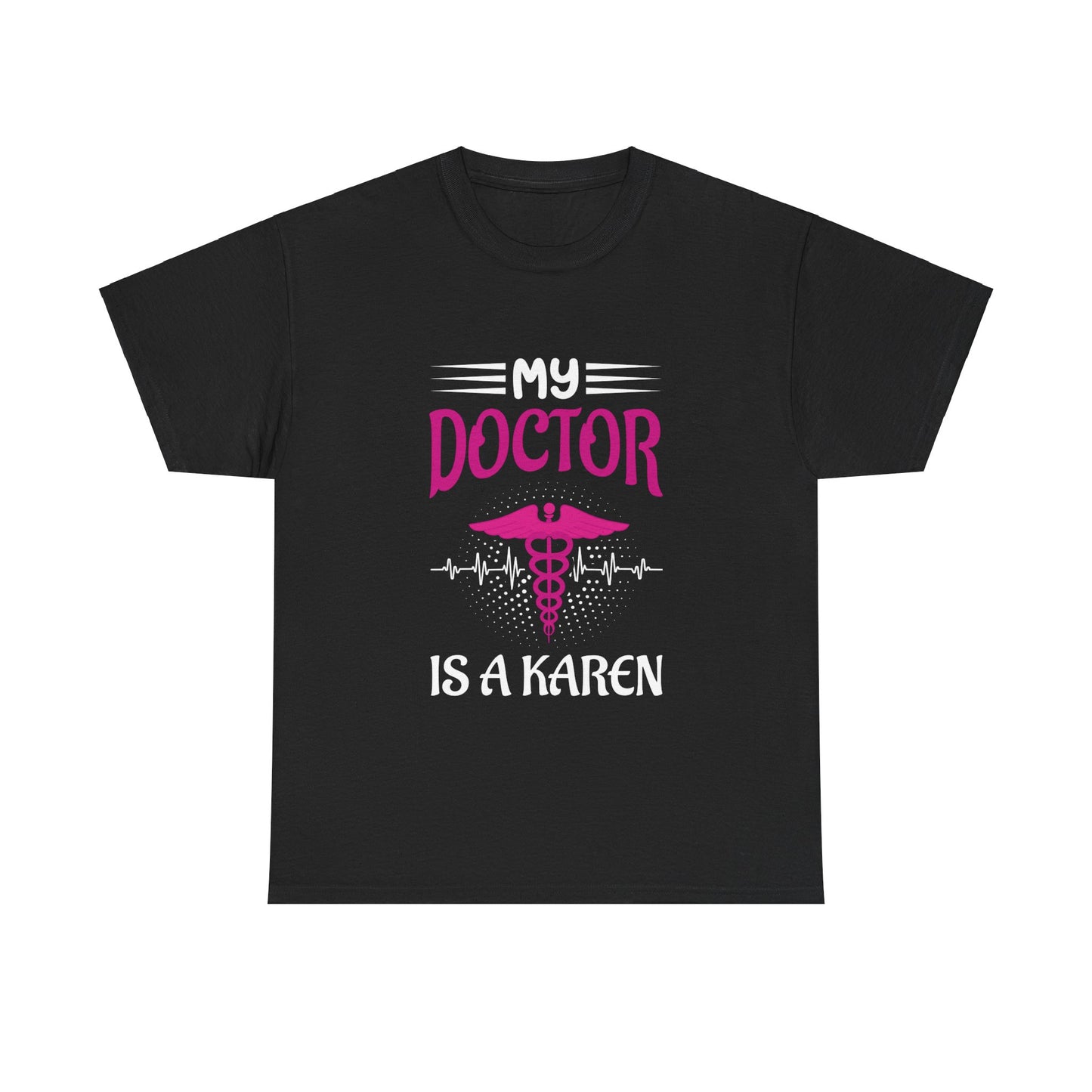 The Karens Collection T-shirts | Unisex Heavy Cotton Tee | My Doctor Is A Karen Printify