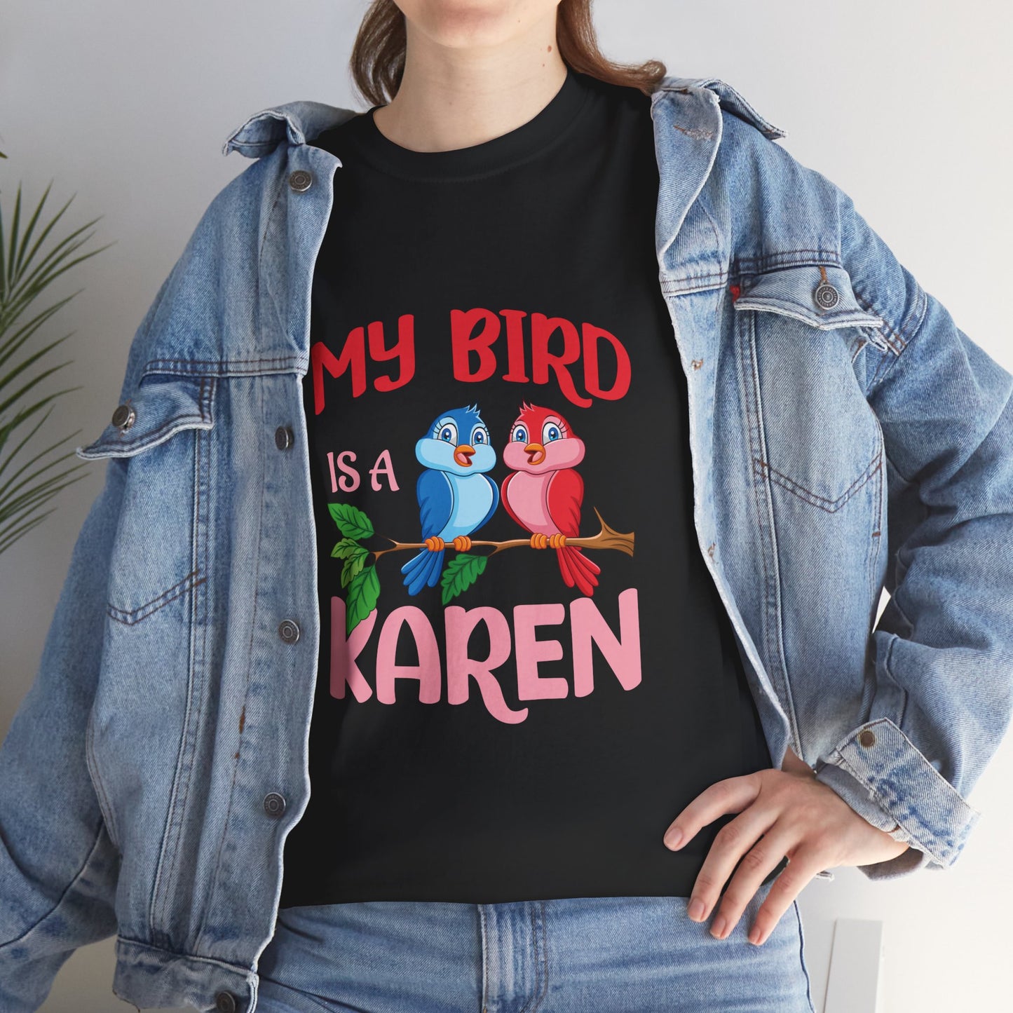 My Bird Is A Karen Funny Bird Lover Novelty Tee Printify