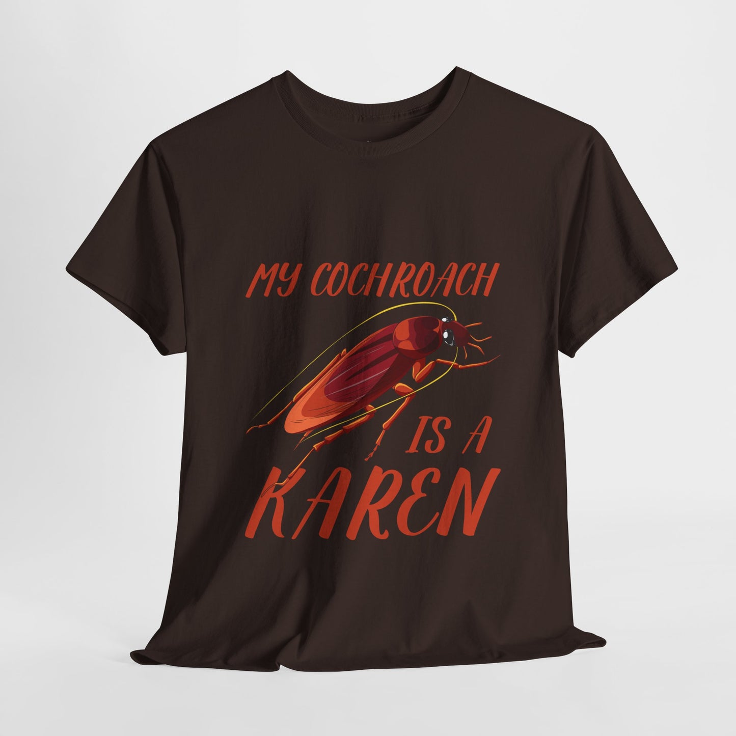 My Cockroach Is A Karen Funny Humor Lover Novelty Graphic Tee Printify