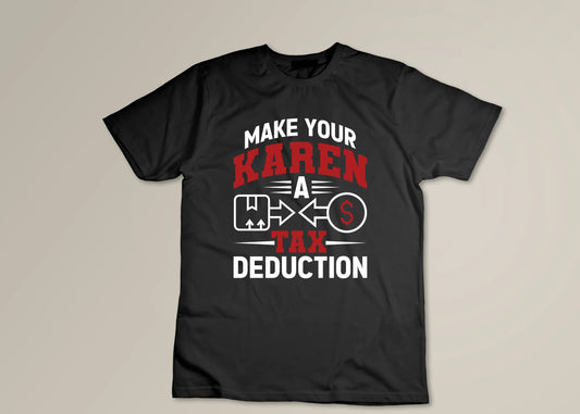 Make your karen a tax deduction - Cotton Tshirt