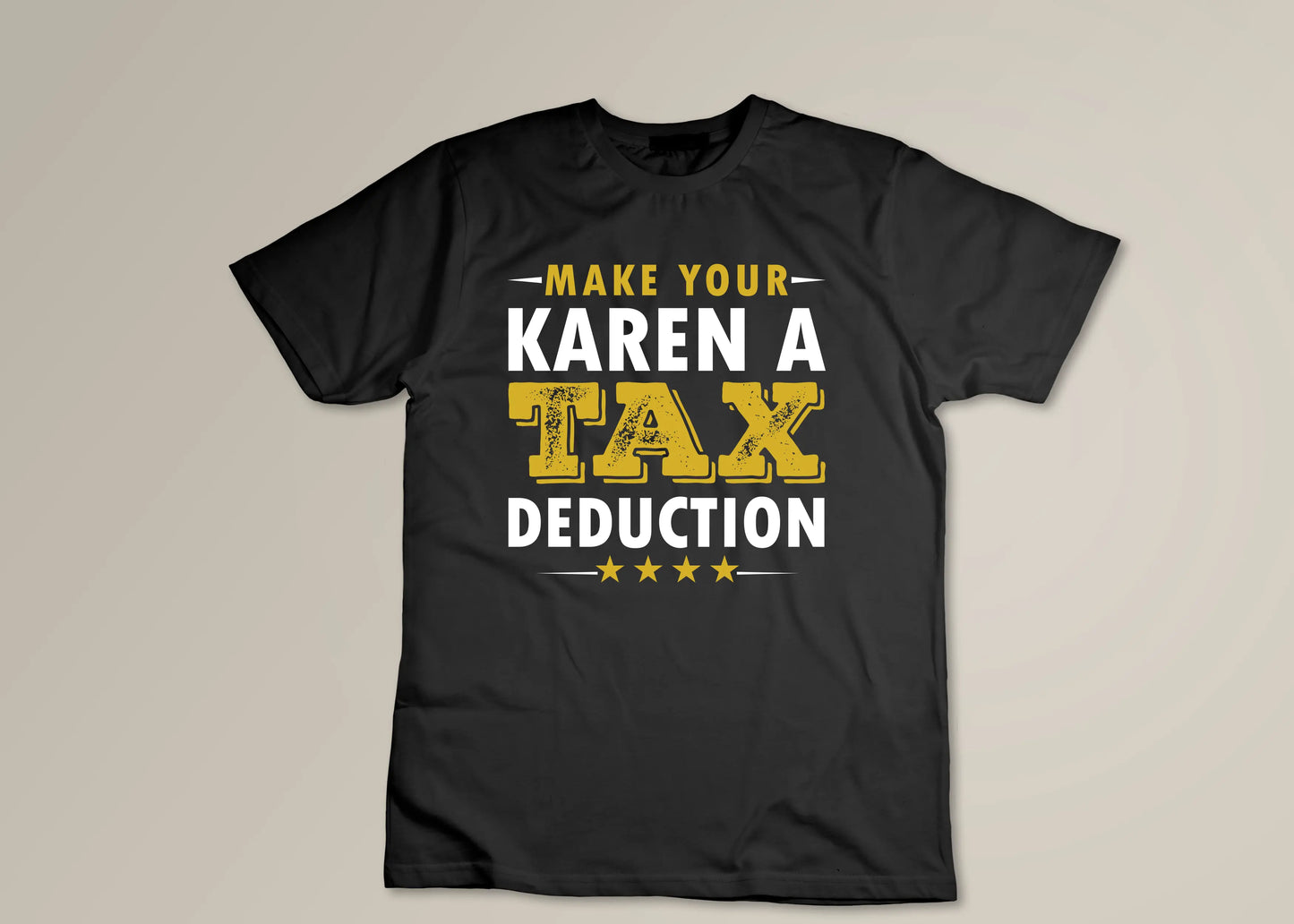 Make your karen a tax deduction - Cotton Tshirt