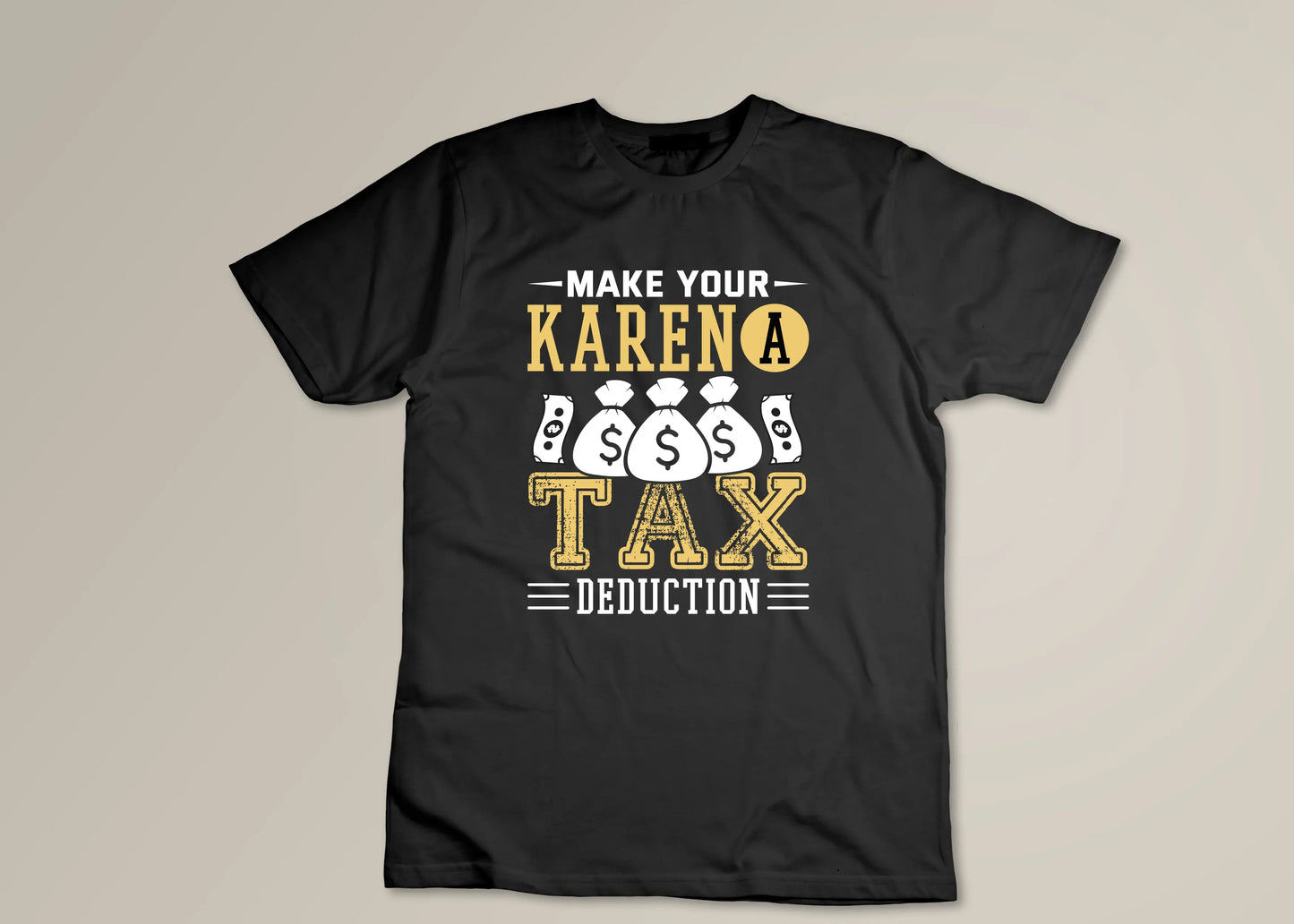 Make your karen a tax deduction - Cotton Tshirt