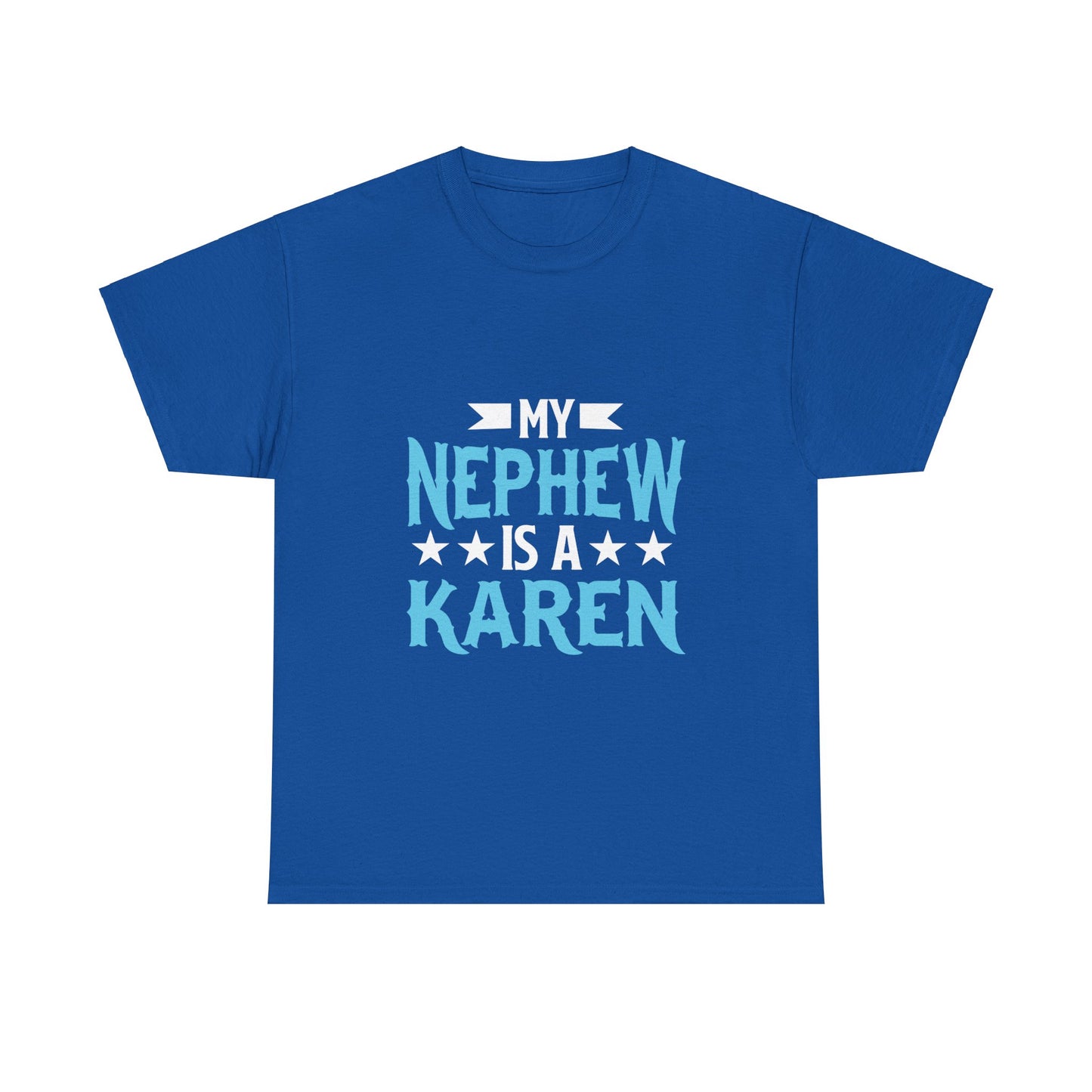 The Karens Collection T-shirts | Unisex Heavy Cotton Tee | My Nephew Is A Karen Printify