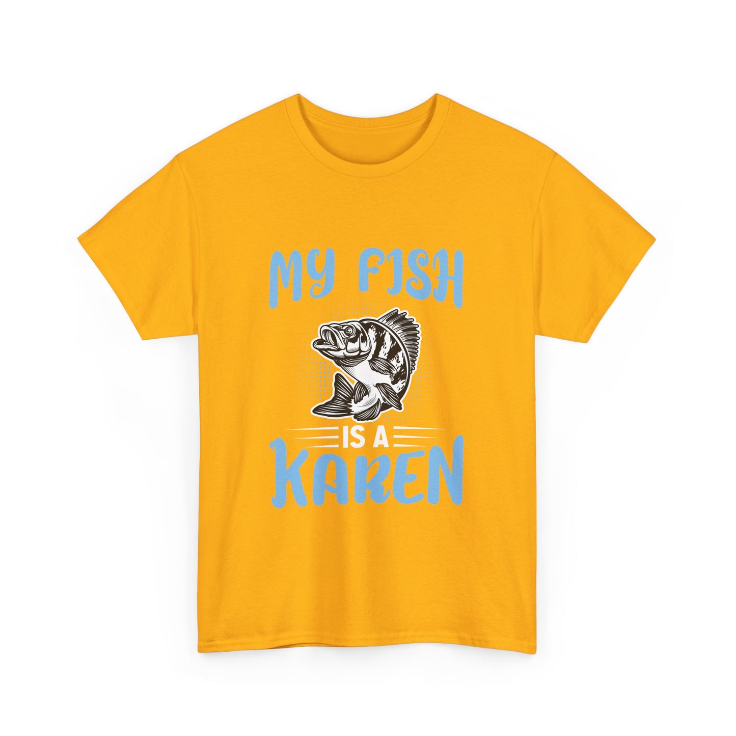 The Karens Collection T-shirts | Unisex Heavy Cotton Tee | My Fish Is A Karen Printify