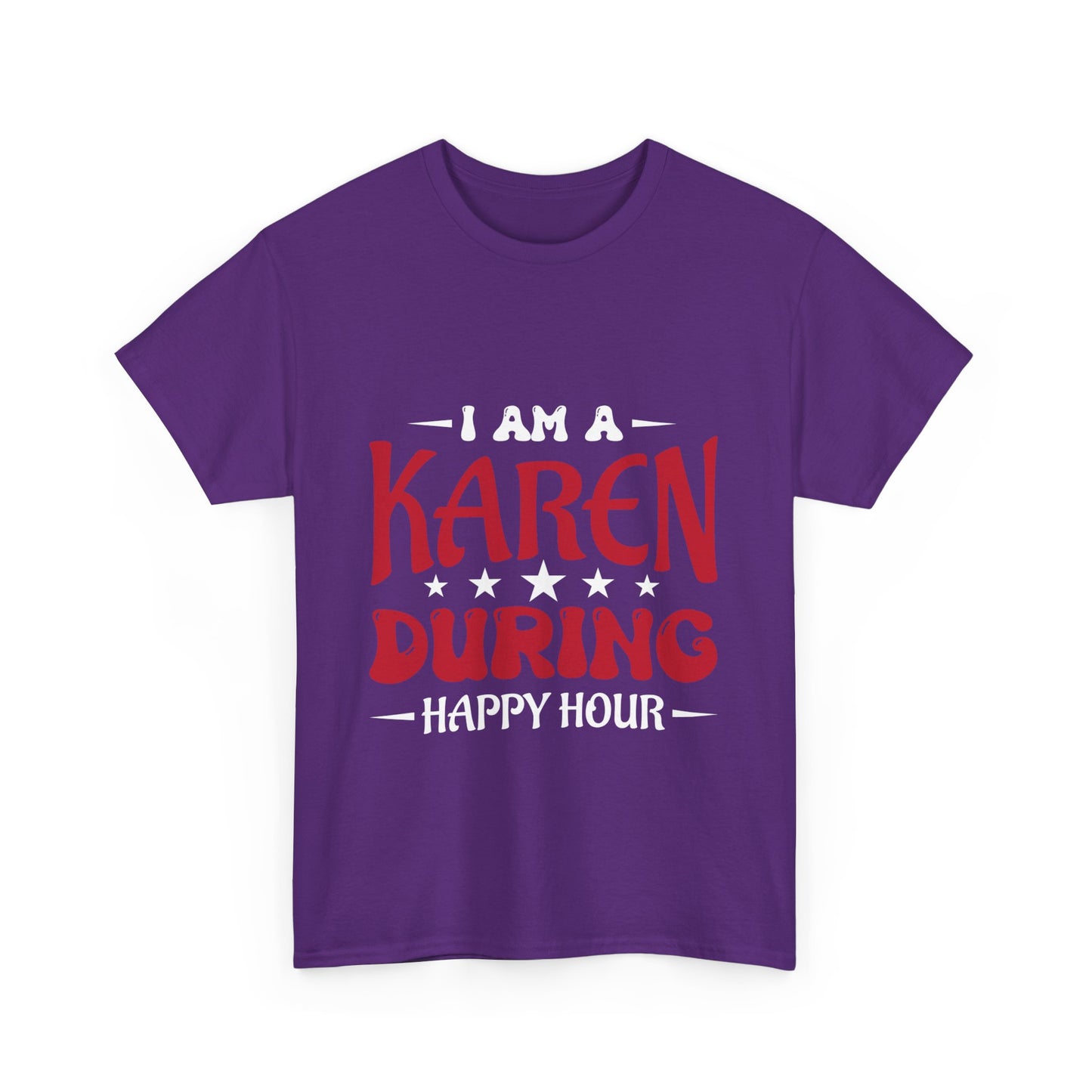 The Karens Collection T-shirts | Unisex Heavy Cotton Tee | I Am A Karen During Happy Hour