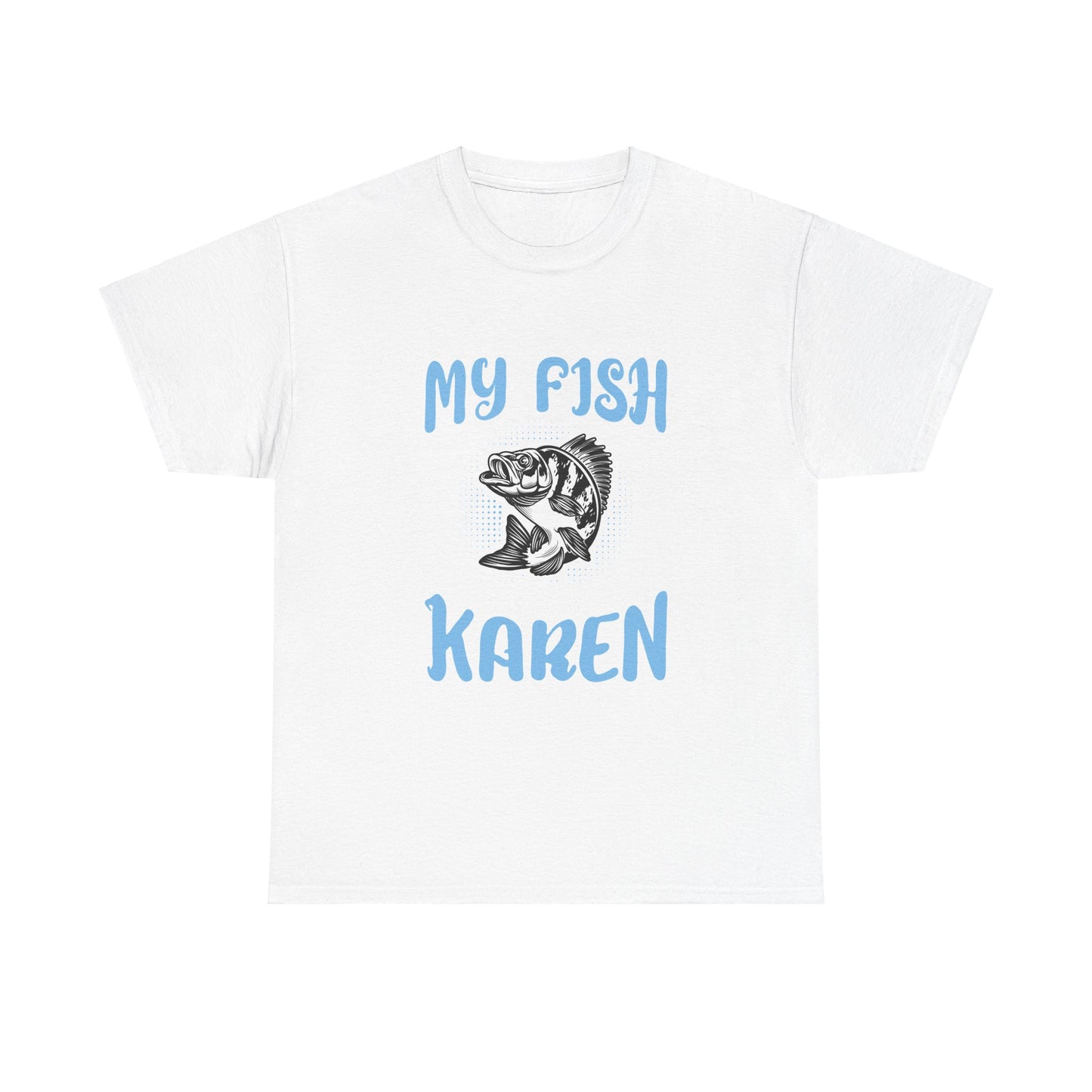 The Karens Collection T-shirts | Unisex Heavy Cotton Tee | My Fish Is A Karen Printify