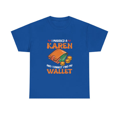 The Karens Collection T-shirts | Unisex Heavy Cotton Tee | I Married A Karen And I Can Not Find My Wallet Printify