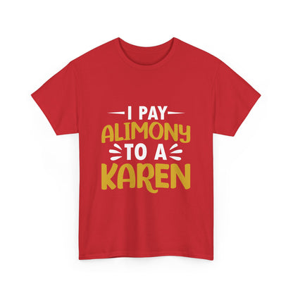 I Pay Alimony To A Karen Funny Humor T-shirt for gift Printify