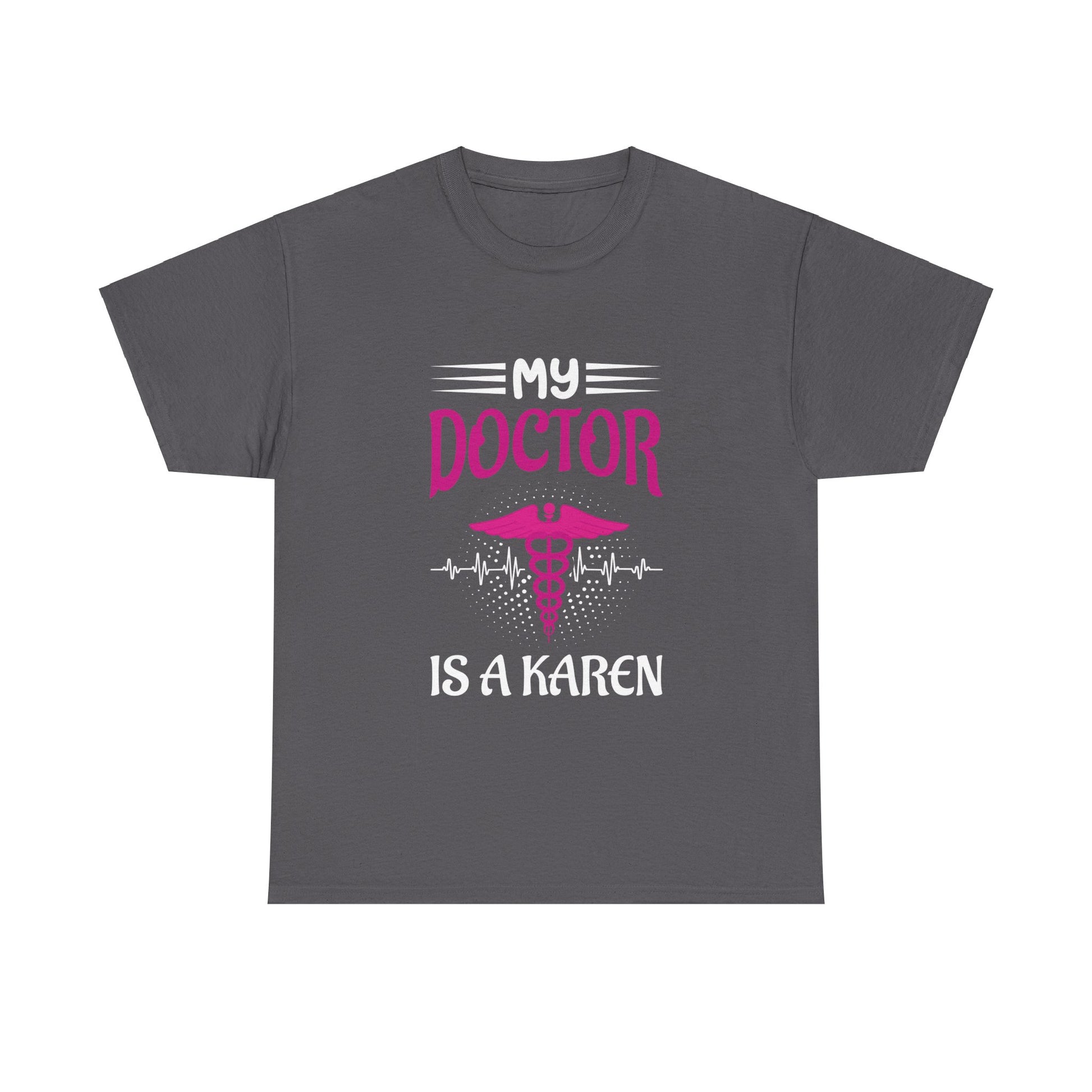 The Karens Collection T-shirts | Unisex Heavy Cotton Tee | My Doctor Is A Karen Printify