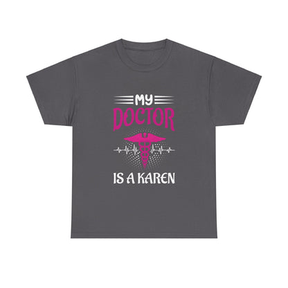 The Karens Collection T-shirts | Unisex Heavy Cotton Tee | My Doctor Is A Karen Printify