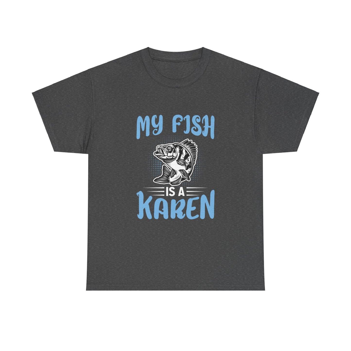 The Karens Collection T-shirts | Unisex Heavy Cotton Tee | My Fish Is A Karen Printify