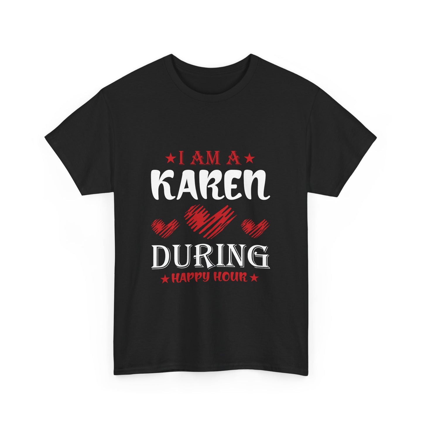 The Karens Collection T-shirts | Unisex Heavy Cotton Tee | I Am A Karen During Happy Hour Printify