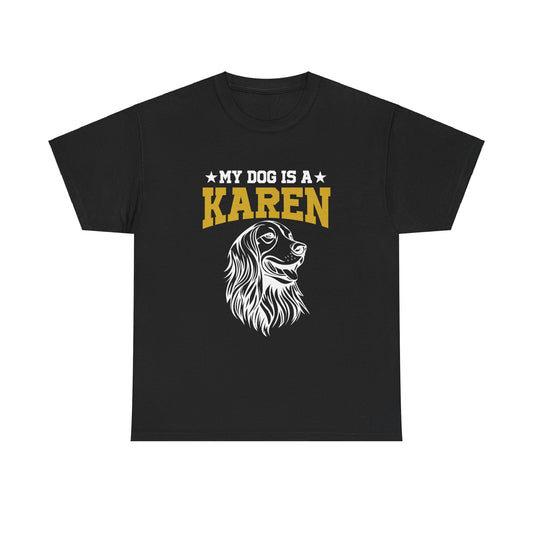 The Karens Collection T-shirts | Unisex Heavy Cotton Tee | My Dog Is A Karen Printify