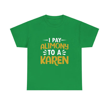 I Pay Alimony To A Karen Funny Humor T-shirt for gift Printify
