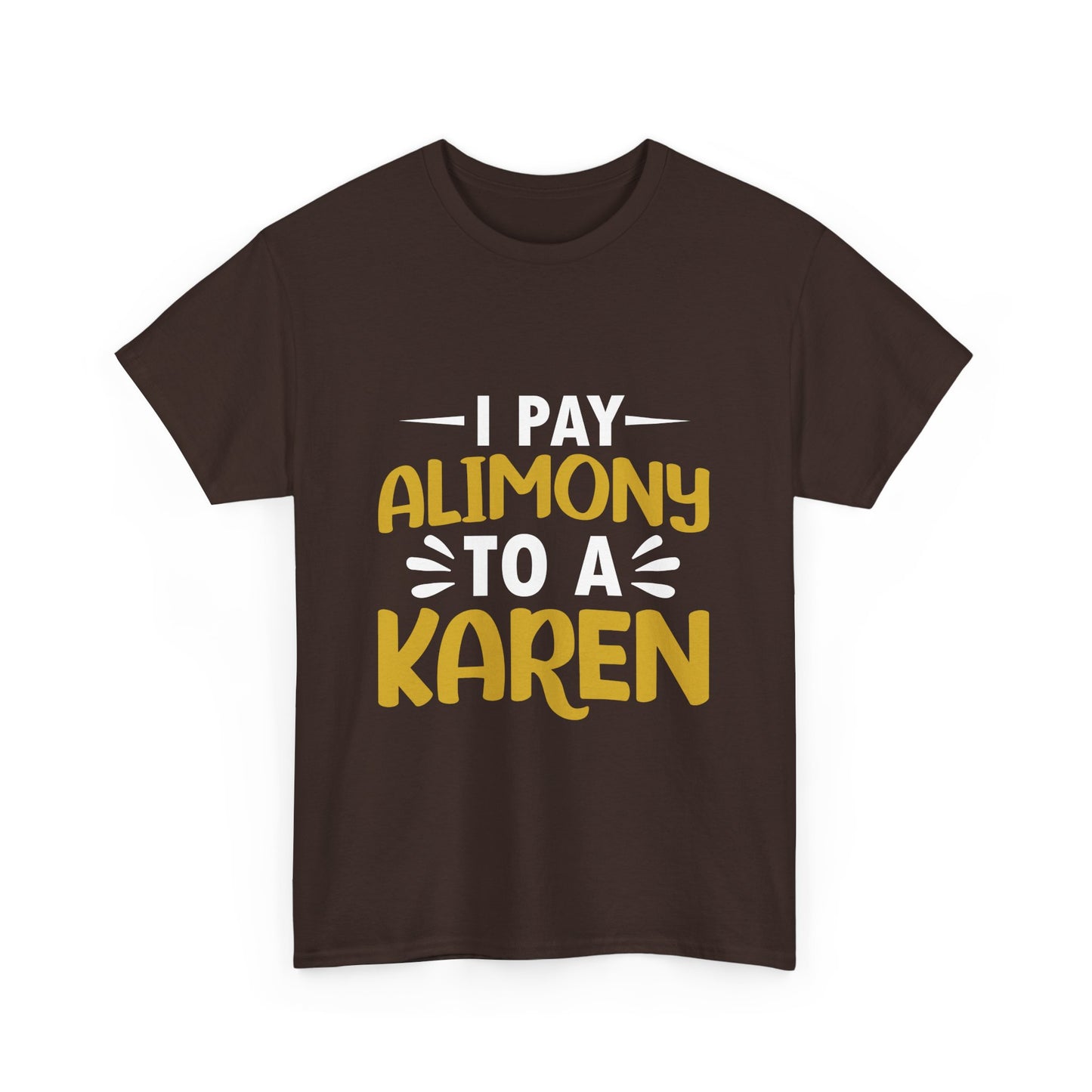 I Pay Alimony To A Karen Funny Humor T-shirt for gift Printify