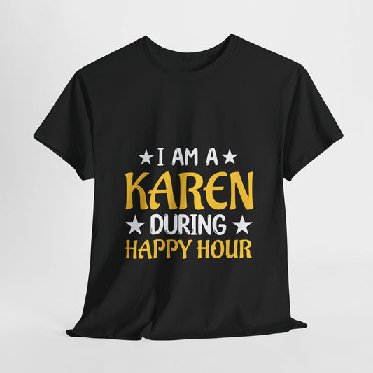 I Am A Karen During Happy Hour Humor Novelty T-shirt for Gift Printify