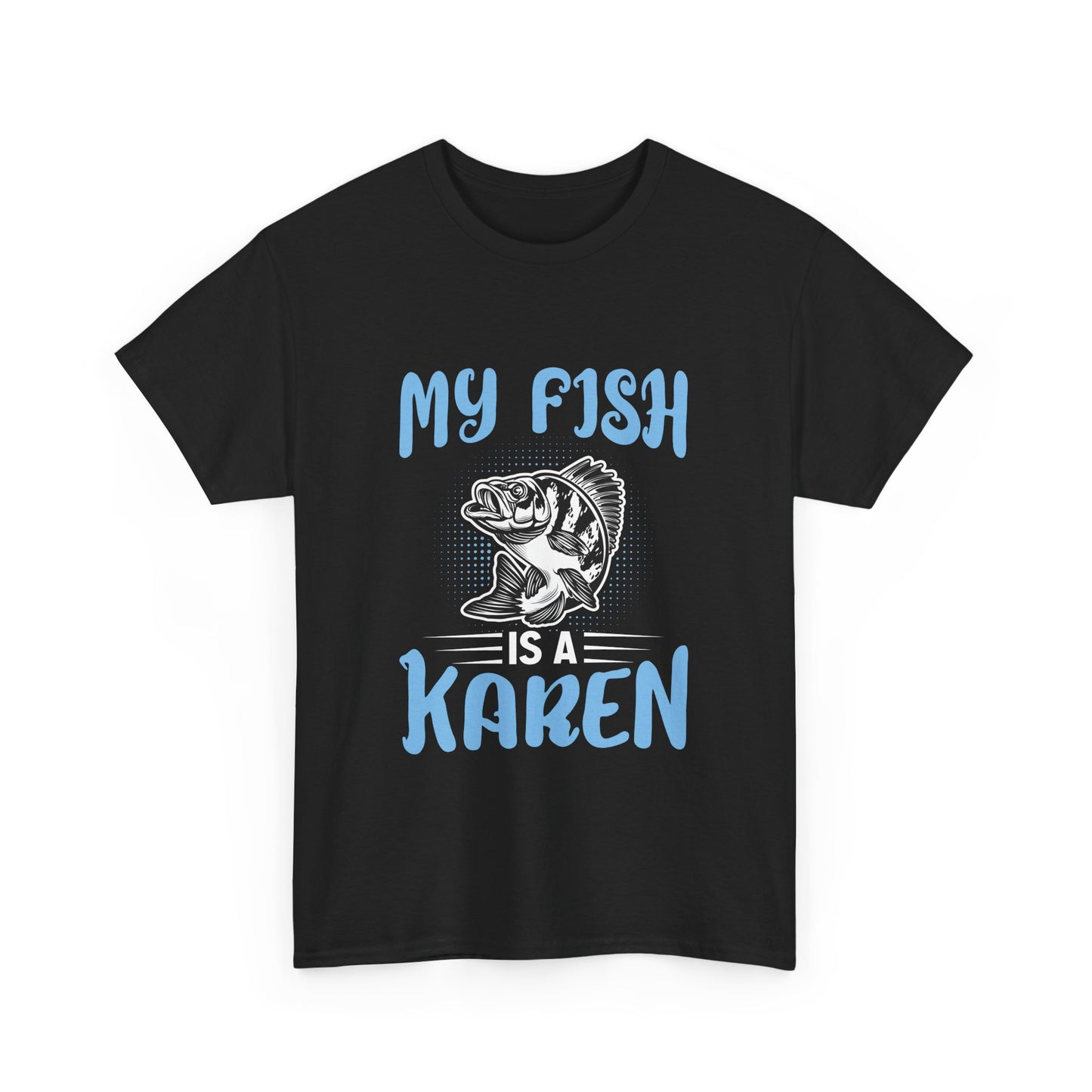 The Karens Collection T-shirts | Unisex Heavy Cotton Tee | My Fish Is A Karen Printify