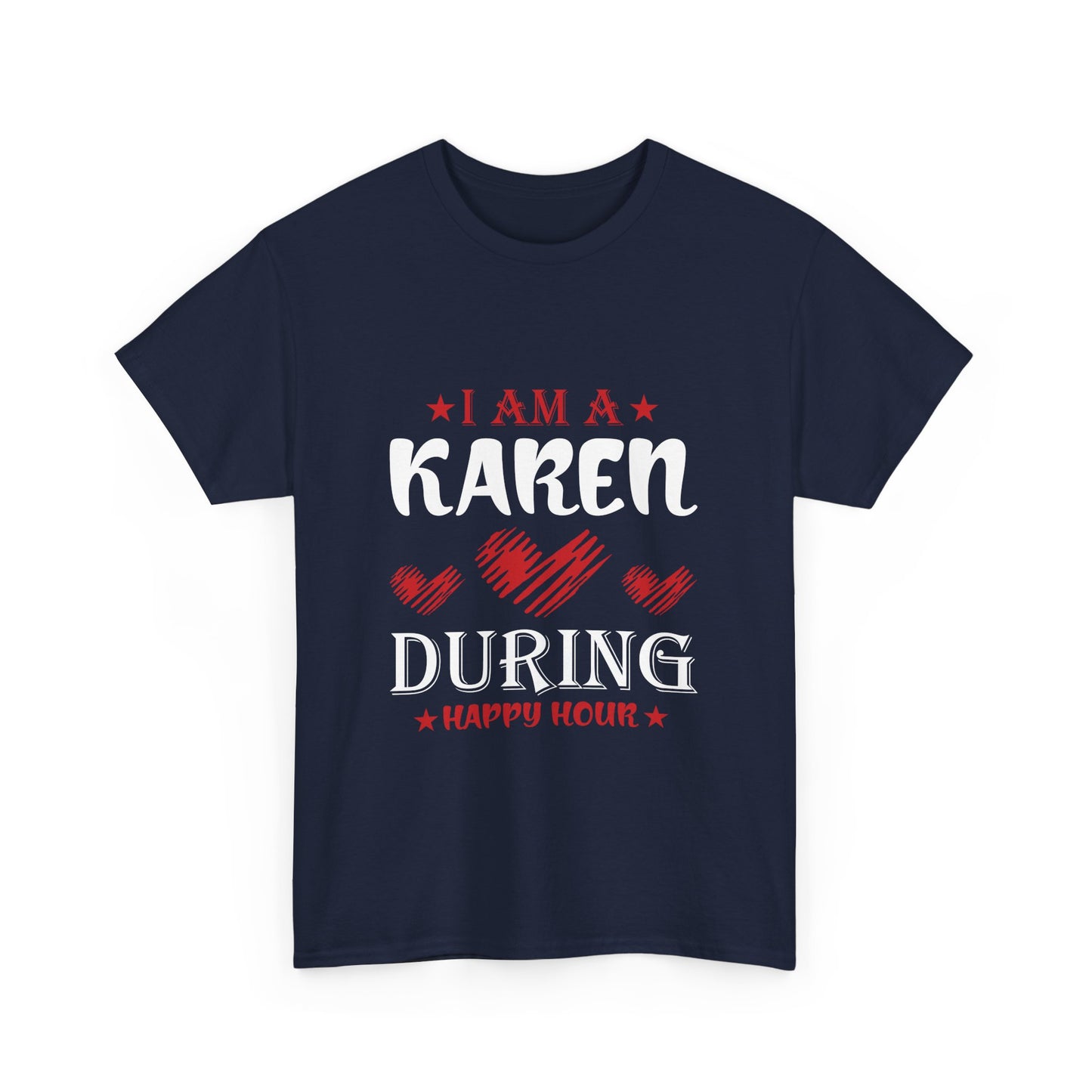 The Karens Collection T-shirts | Unisex Heavy Cotton Tee | I Am A Karen During Happy Hour Printify